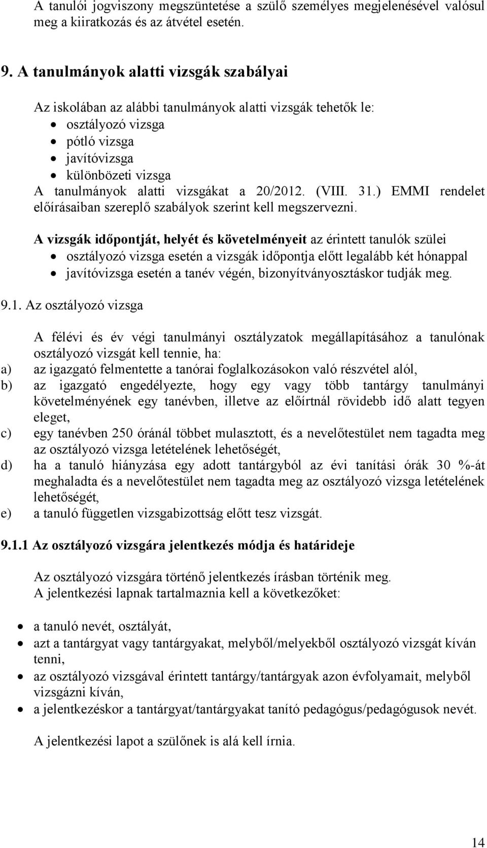 20/2012. (VIII. 31.) EMMI rendelet előírásaiban szereplő szabályok szerint kell megszervezni.