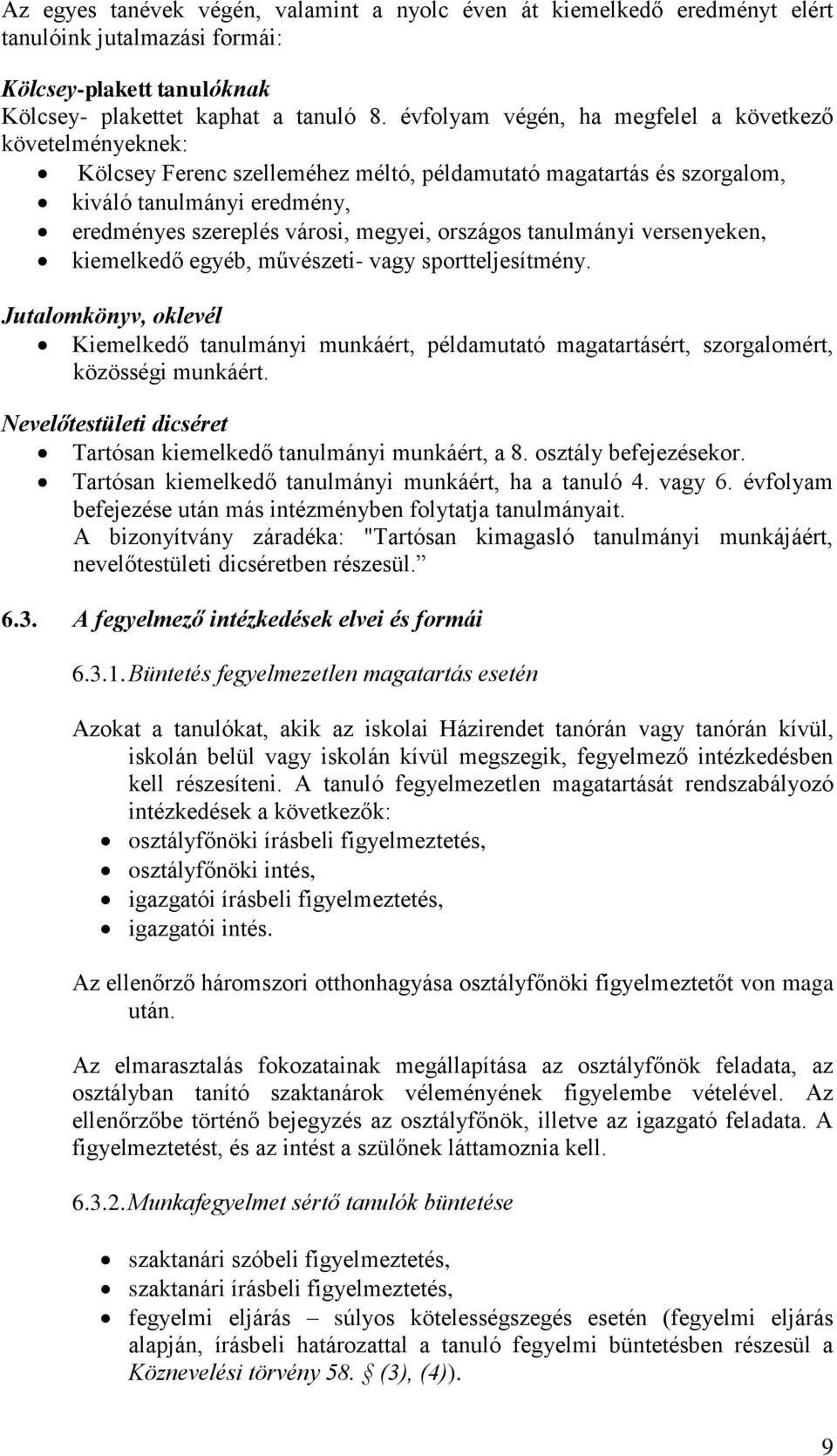 országos tanulmányi versenyeken, kiemelkedő egyéb, művészeti- vagy sportteljesítmény. Jutalomkönyv, oklevél Kiemelkedő tanulmányi munkáért, példamutató magatartásért, szorgalomért, közösségi munkáért.