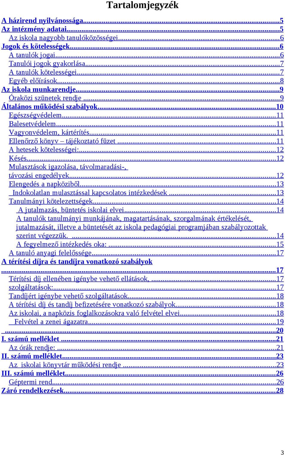 .. 11 Vagyonvédelem, kártérítés... 11 Ellenőrző könyv tájékoztató füzet... 11 A hetesek kötelességei:... 12 Késés... 12 Mulasztások igazolása, távolmaradási-, távozási engedélyek.