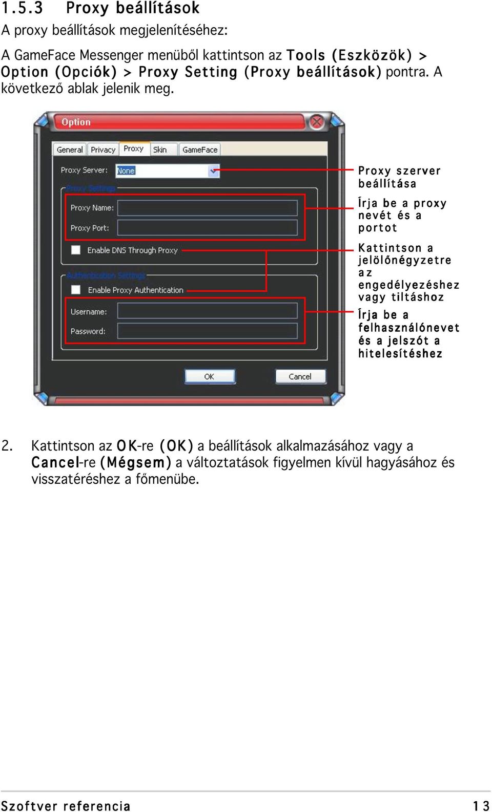 Proxy szerver beállítása Írja be a proxy nevét és a portot Kattintson a jelölőnégyzetre az engedélyezéshez vagy tiltáshoz Írja be a