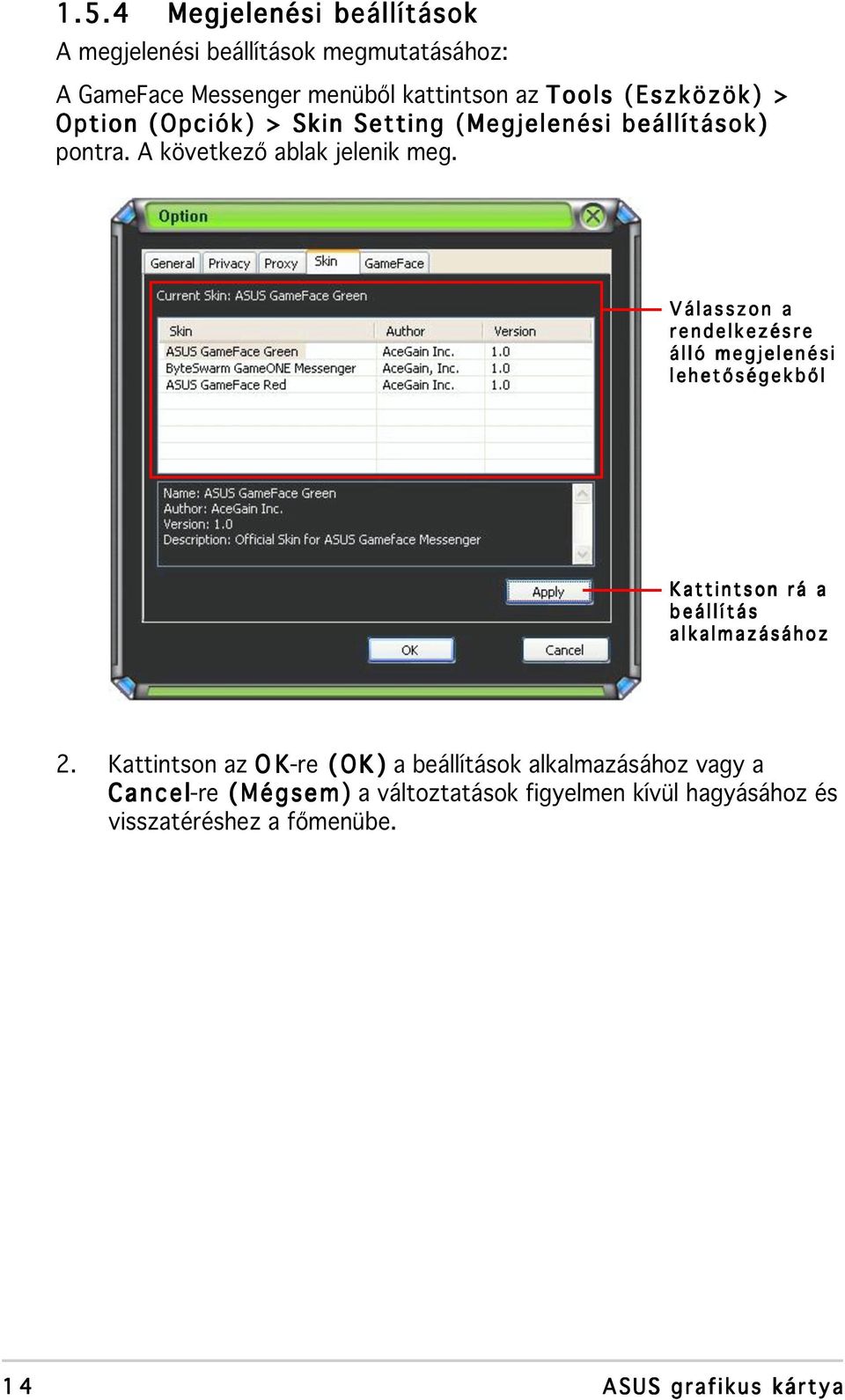 Válasszon a rendelkezésre álló megjelenési lehetőségekből Kattintson rá a beállítás alkalmazásához 2.