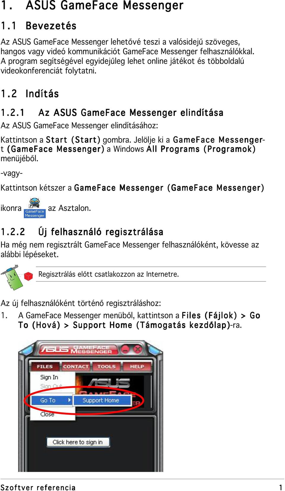 Indítás 1.2.1 Az ASUS GameFace Messenger elindítása Az ASUS GameFace Messenger elindításához: Kattintson a Start (Start) gombra.