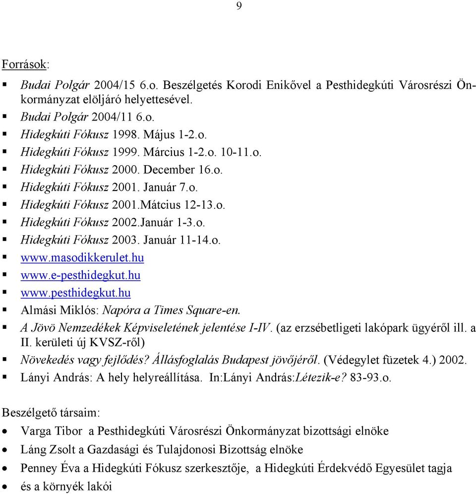 Január 11-14.o. www.masodikkerulet.hu www.e-pesthidegkut.hu www.pesthidegkut.hu Almási Miklós: Napóra a Times Square-en. A Jövö Nemzedékek Képviseletének jelentése I-IV.