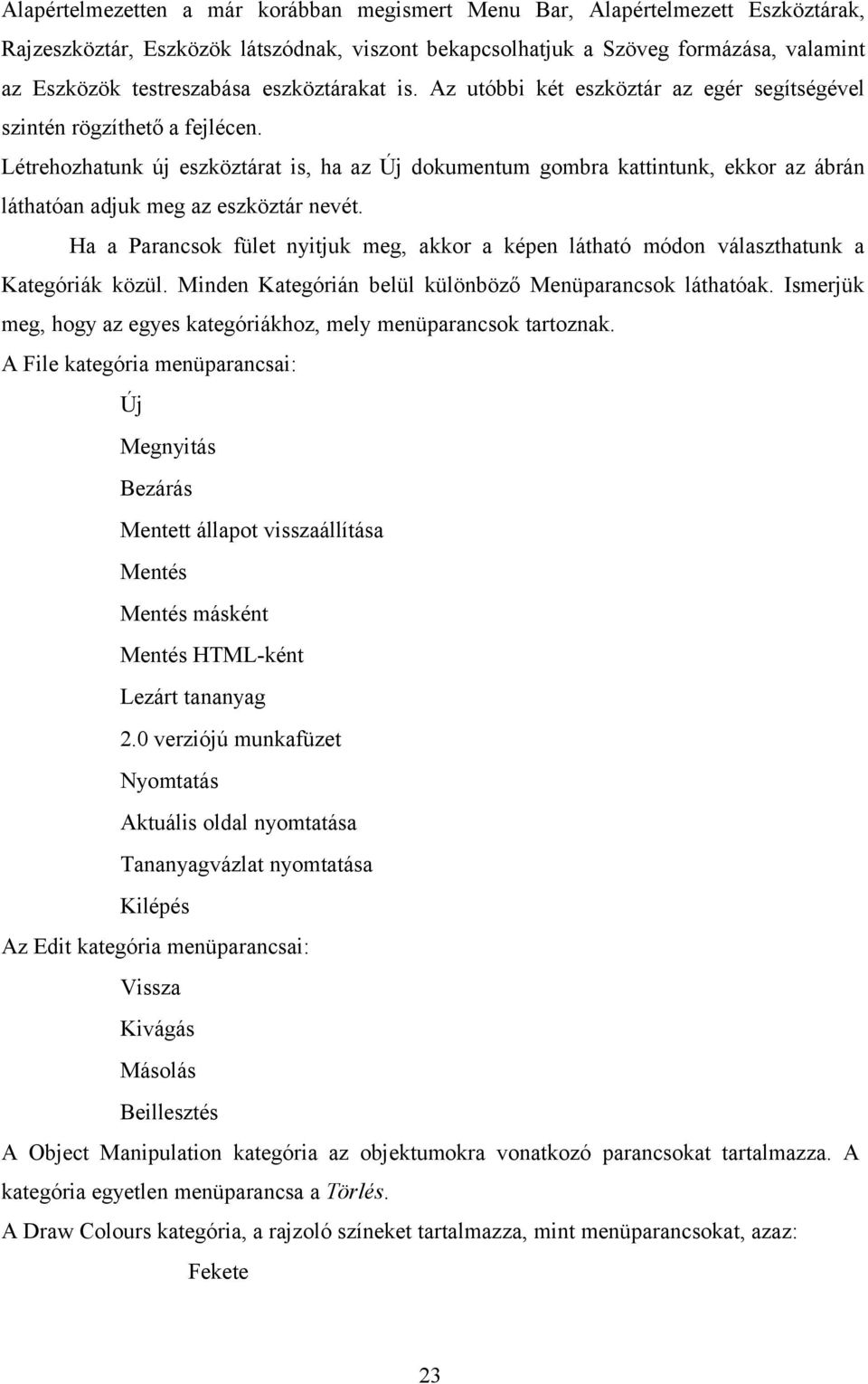 Létrehozhatunk új eszköztárat is, ha az Új dokumentum gombra kattintunk, ekkor az ábrán láthatóan adjuk meg az eszköztár nevét.