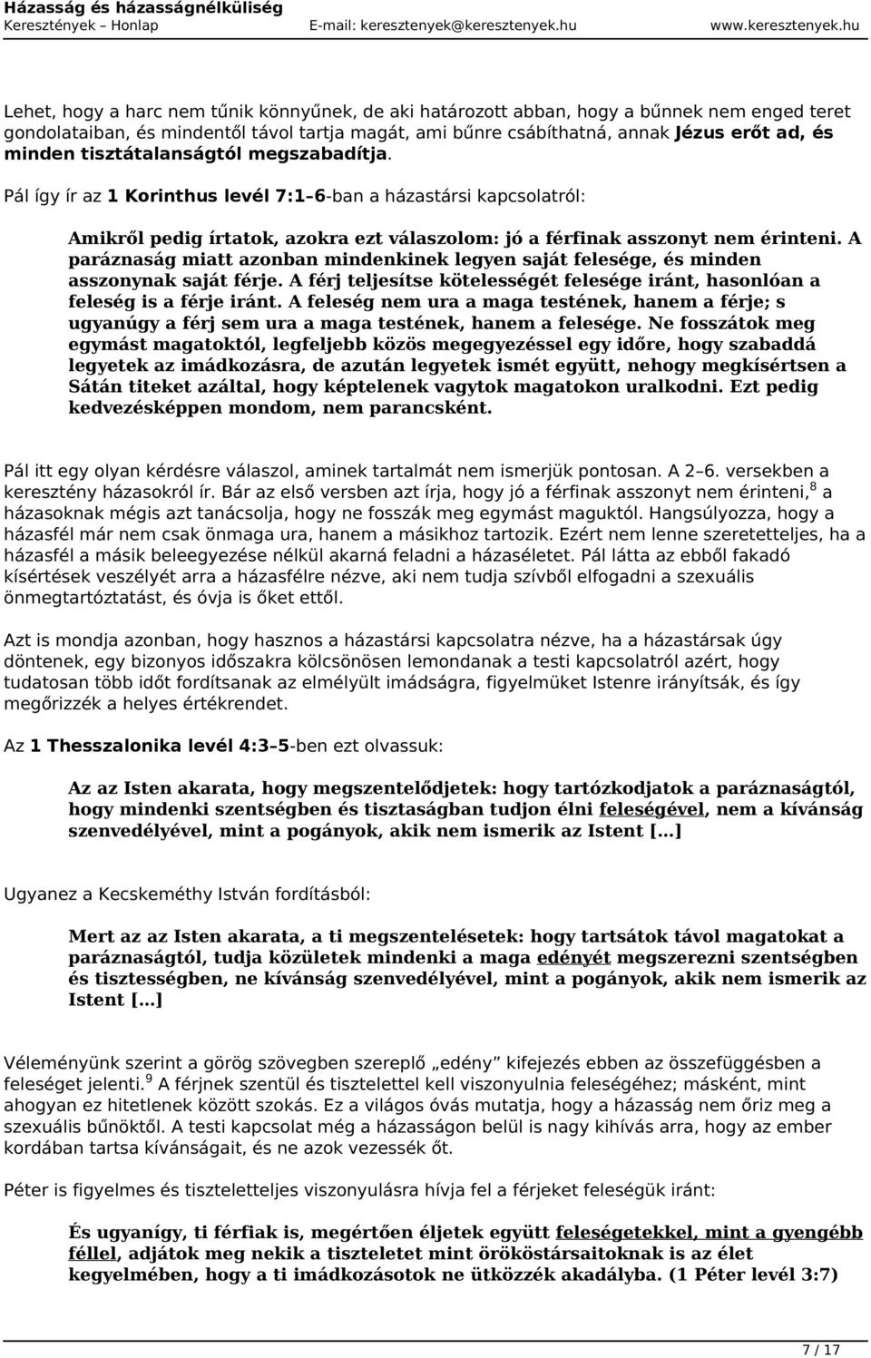 A paráznaság miatt azonban mindenkinek legyen saját felesége, és minden asszonynak saját férje. A férj teljesítse kötelességét felesége iránt, hasonlóan a feleség is a férje iránt.