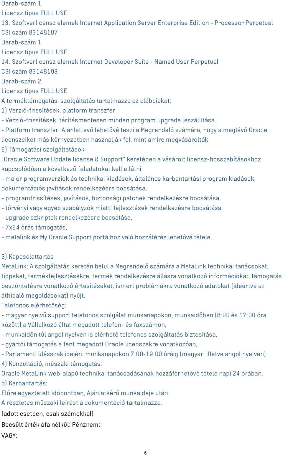 transzfer - Verzió-frissítések: térítésmentesen minden program upgrade leszállítása.