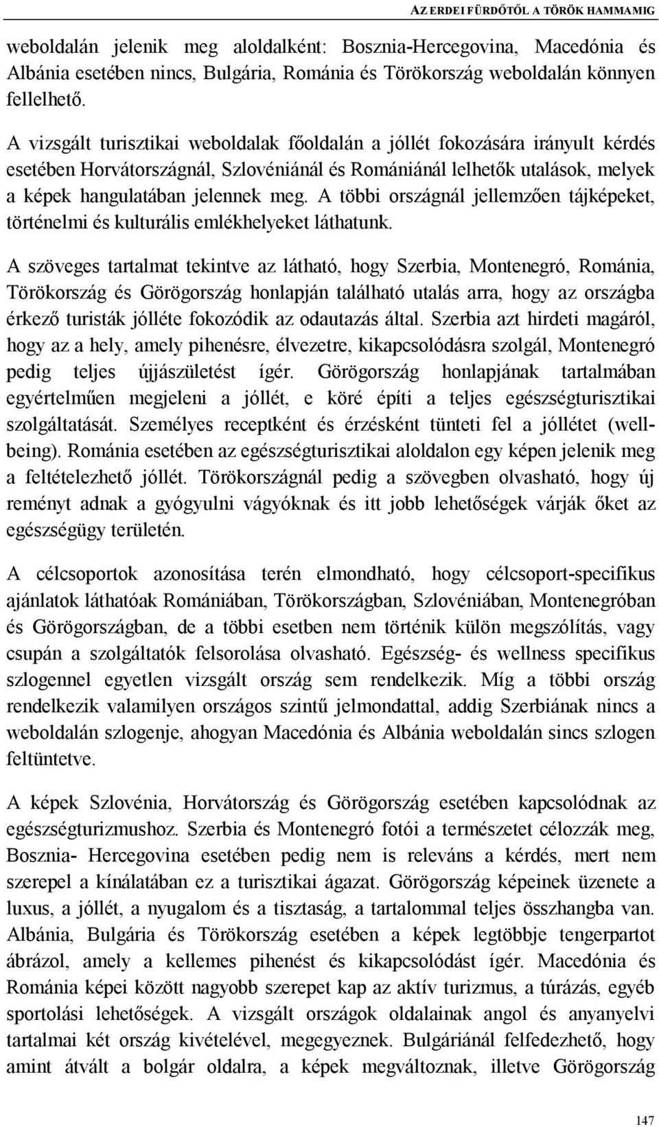 A többi országnál jellemzően tájképeket, történelmi és kulturális emlékhelyeket láthatunk.