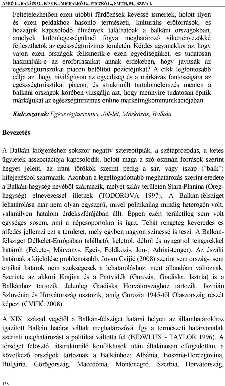 amelyek különlegességüknél fogva meghatározó sikertényezőkké fejleszthetők az egészségturizmus területén.