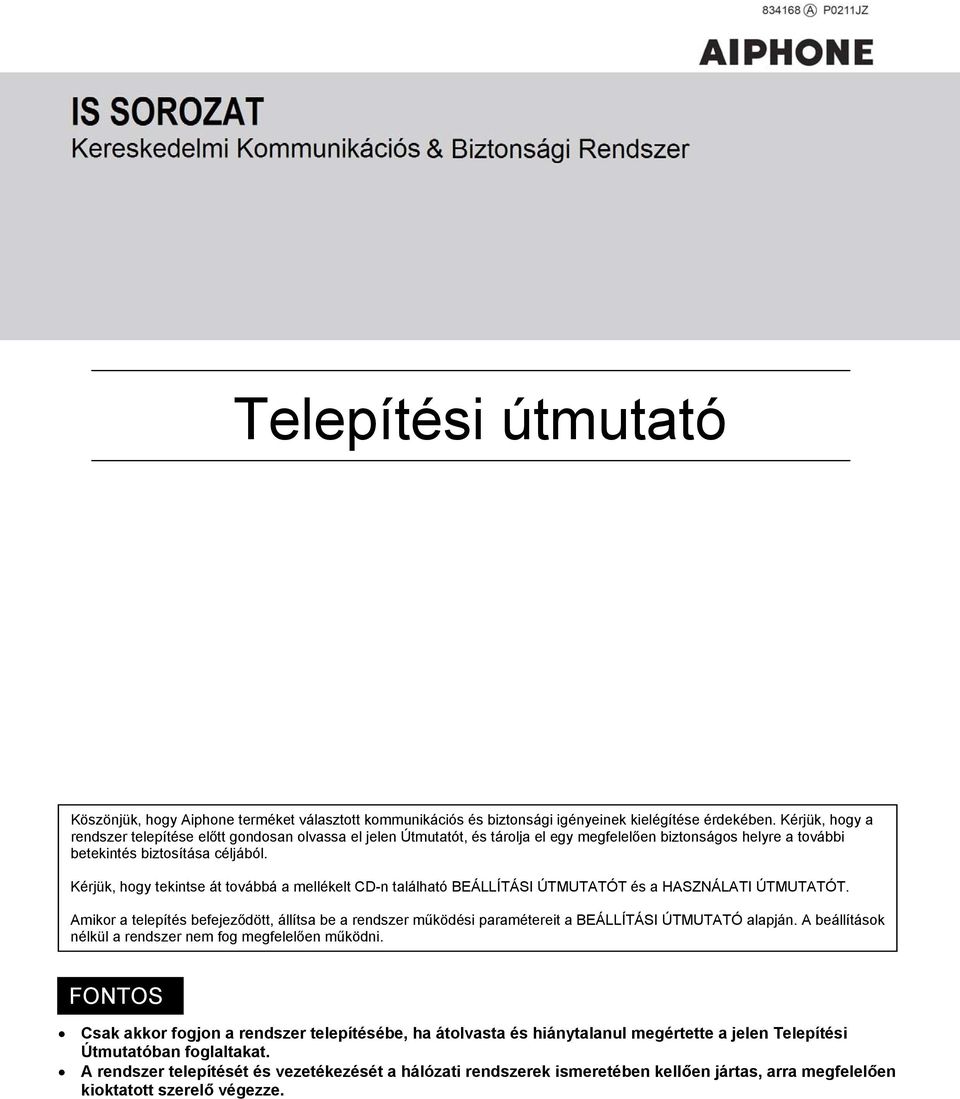 Kérjük, hogy tekintse át továbbá a mellékelt CD-n található BEÁLLÍTÁSI ÚTMUTATÓT és a HASZNÁLATI ÚTMUTATÓT.