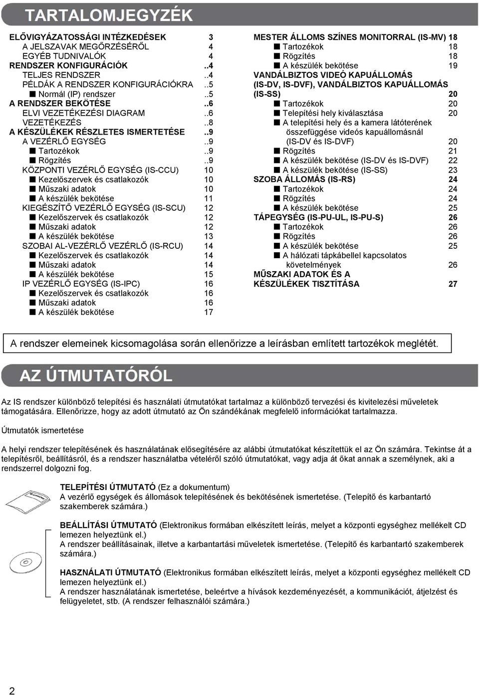 .9 KÖZPONTI VEZÉRLŐ EGYSÉG (IS-CCU) 10 Kezelőszervek és csatlakozók 10 Műszaki adatok 10 A készülék bekötése 11 KIEGÉSZÍTŐ VEZÉRLŐ EGYSÉG (IS-SCU) 12 Kezelőszervek és csatlakozók 12 Műszaki adatok 12