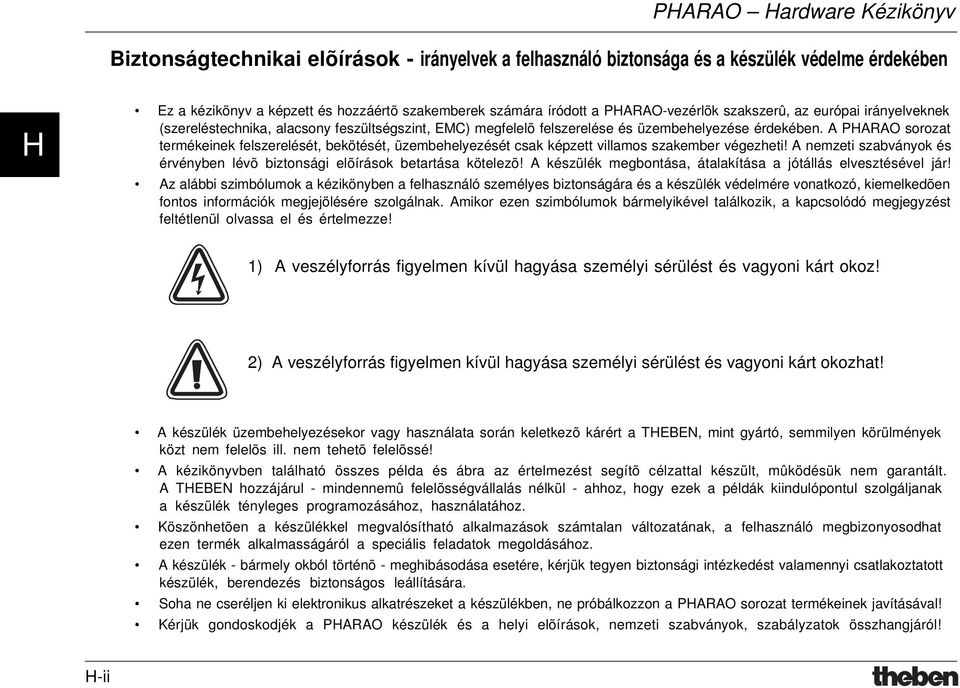 A PARAO sorozat termékeinek felszerelését, bekötését, üzembehelyezését csak képzett villamos szakember végezheti! A nemzeti szabványok és érvényben lévõ biztonsági elõírások betartása kötelezõ!