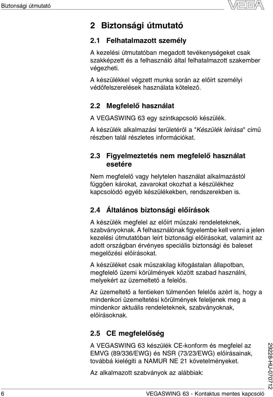 A készüék akamazási terüetérő a "Készüék eírása" című részben taá részetes információkat. 2.