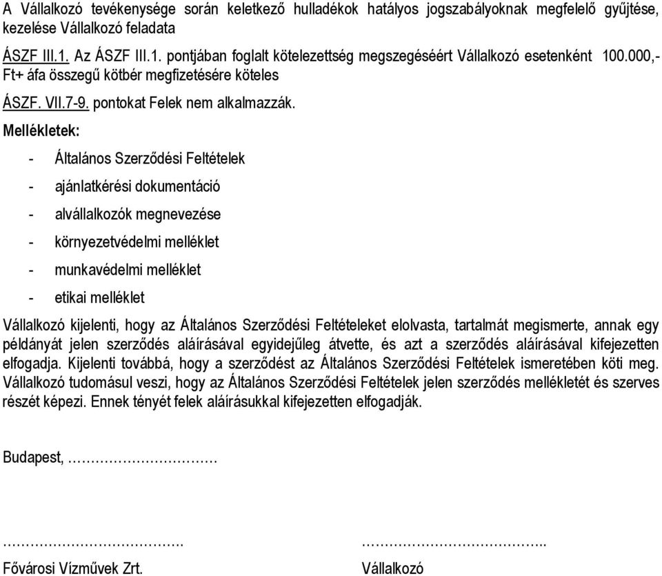 Mellékletek: - Általános Szerződési Feltételek - ajánlatkérési dokumentáció - alvállalkozók megnevezése - környezetvédelmi melléklet - munkavédelmi melléklet - etikai melléklet Vállalkozó kijelenti,