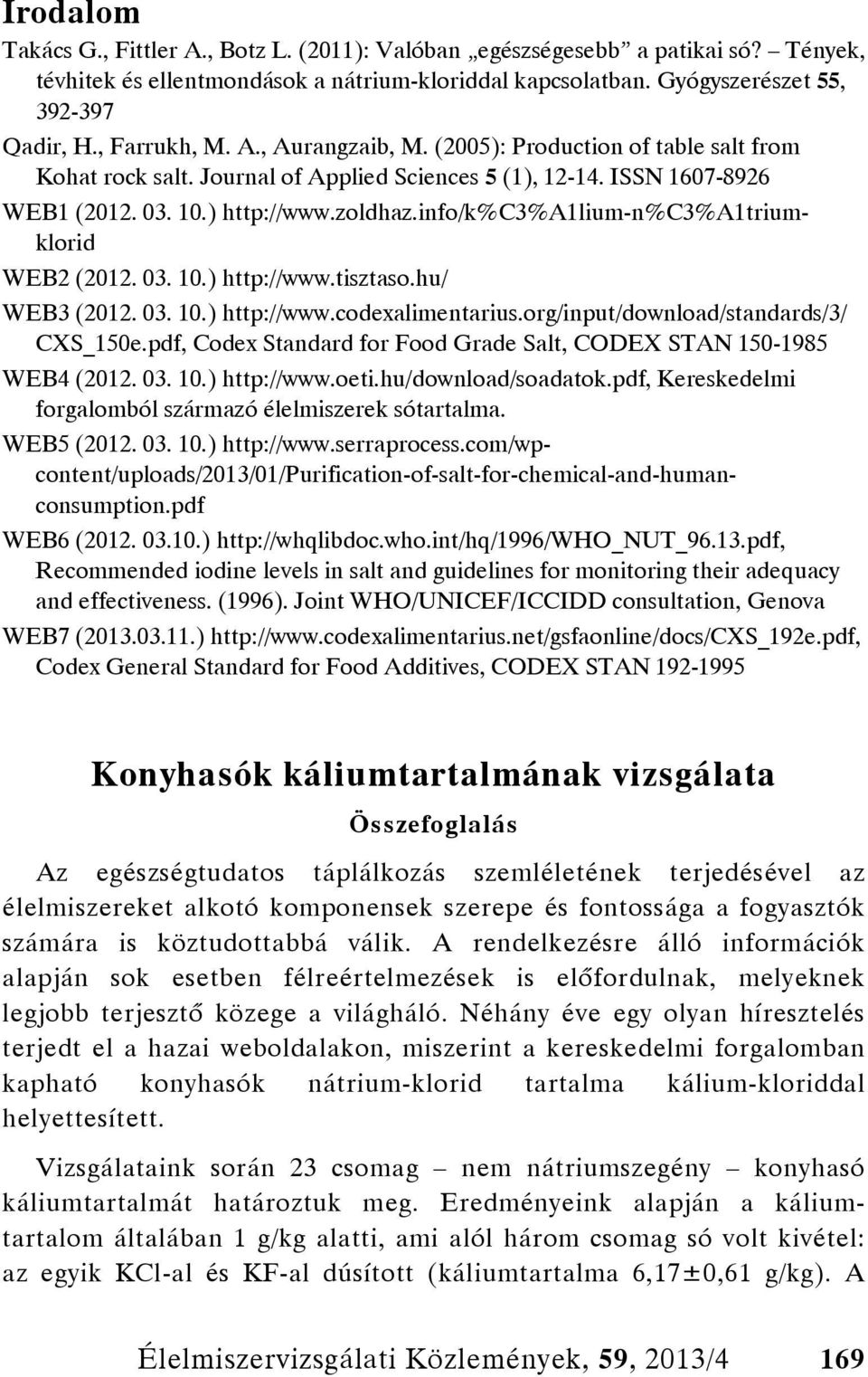 info/k%c3%a1lium-n%c3%a1triumklorid WEB2 (2012. 03. 10.) http://www.tisztaso.hu/ WEB3 (2012. 03. 10.) http://www.codexalimentarius.org/input/download/standards/3/ CXS_150e.