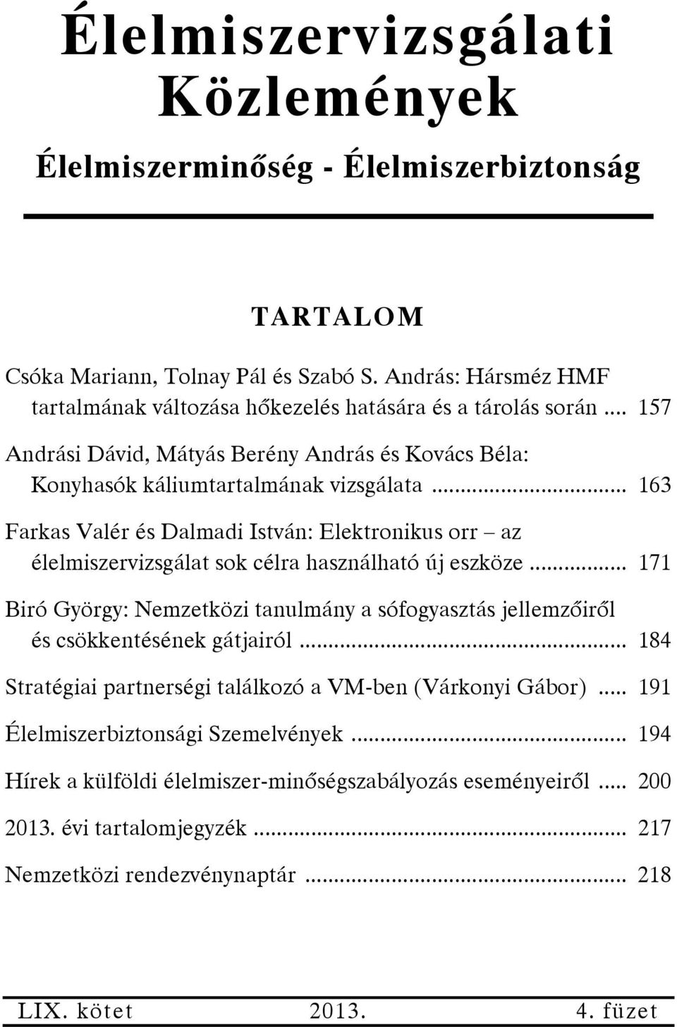 .. 163 Farkas Valér és Dalmadi István: Elektronikus orr az élelmiszervizsgálat sok célra használható új eszköze.