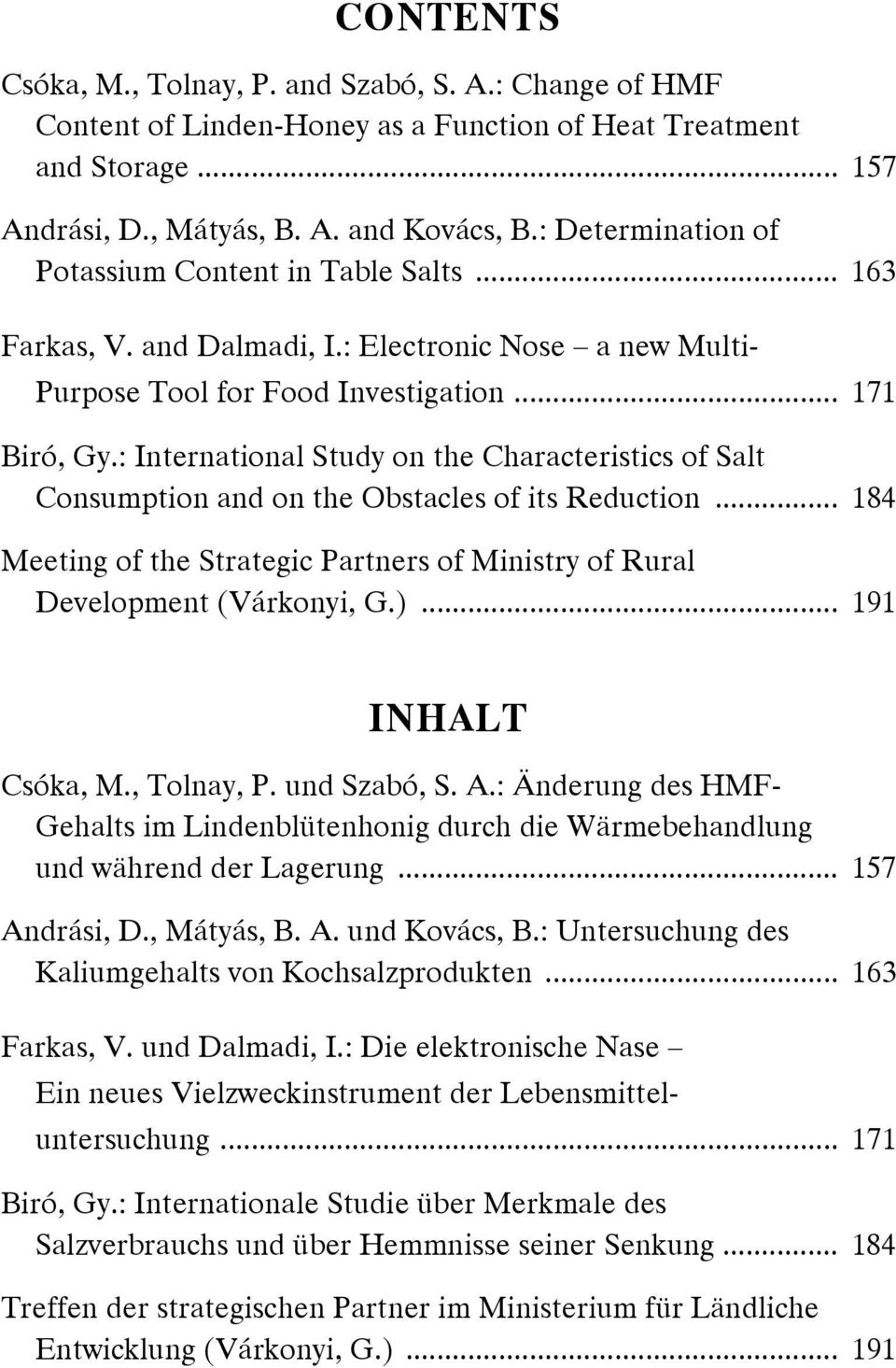 : International Study on the Characteristics of Salt Consumption and on the Obstacles of its Reduction... 184 Meeting of the Strategic Partners of Ministry of Rural Development (Várkonyi, G.).