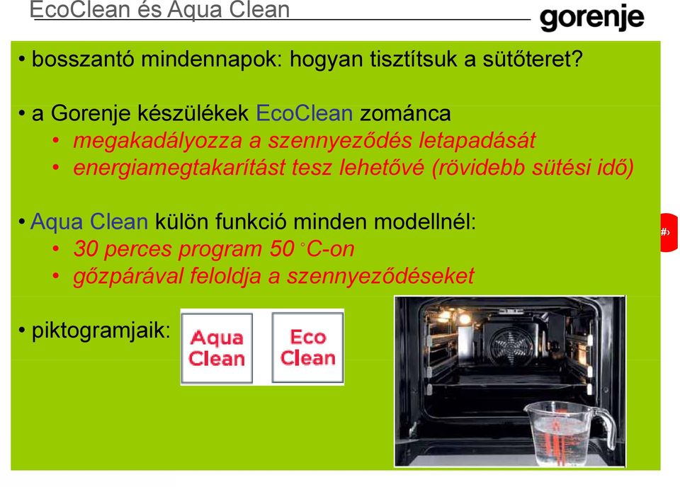 energiamegtakarítást tesz lehetővé (rövidebb sütési idő) Aqua Clean külön funkció