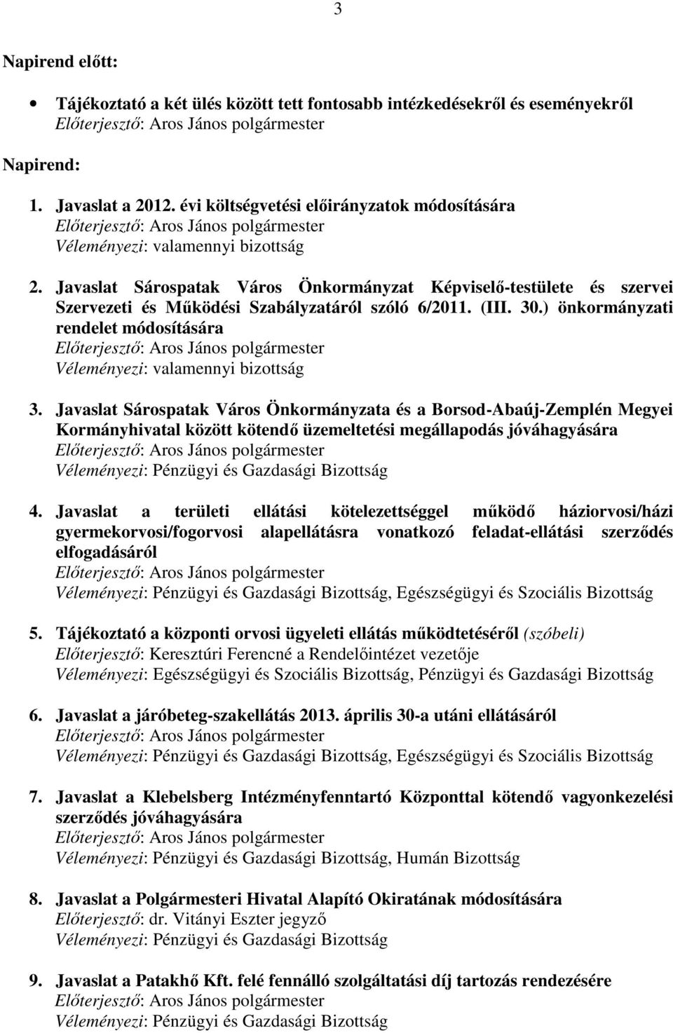 Javaslat Sárospatak Város Önkormányzat Képviselı-testülete és szervei Szervezeti és Mőködési Szabályzatáról szóló 6/2011. (III. 30.