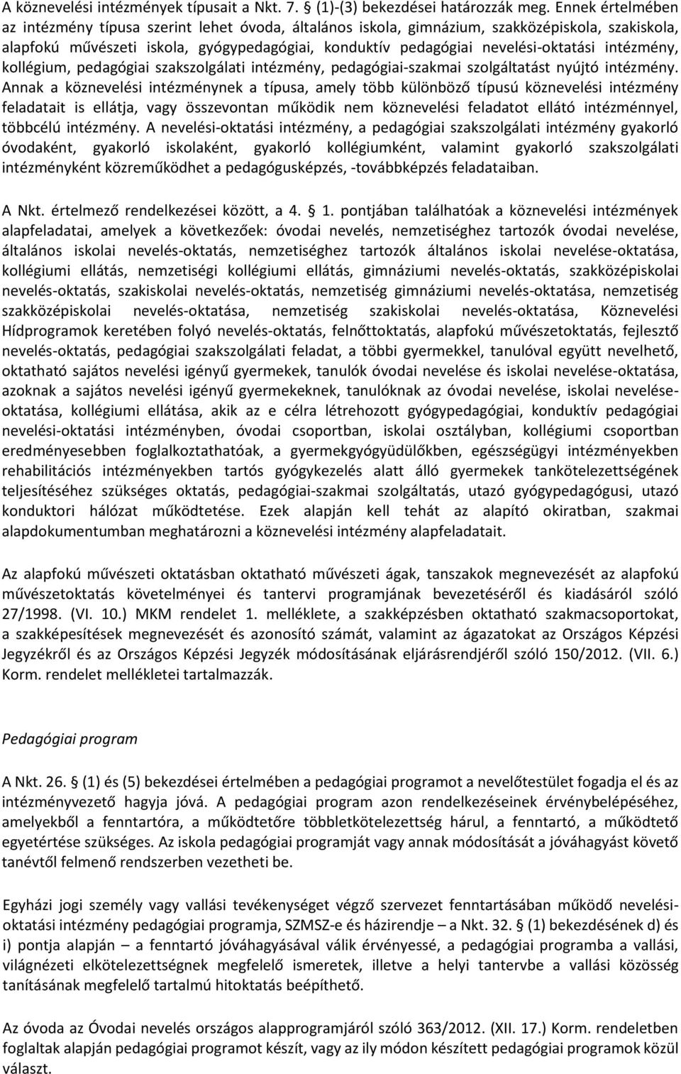 intézmény, kollégium, pedagógiai szakszolgálati intézmény, pedagógiai-szakmai szolgáltatást nyújtó intézmény.