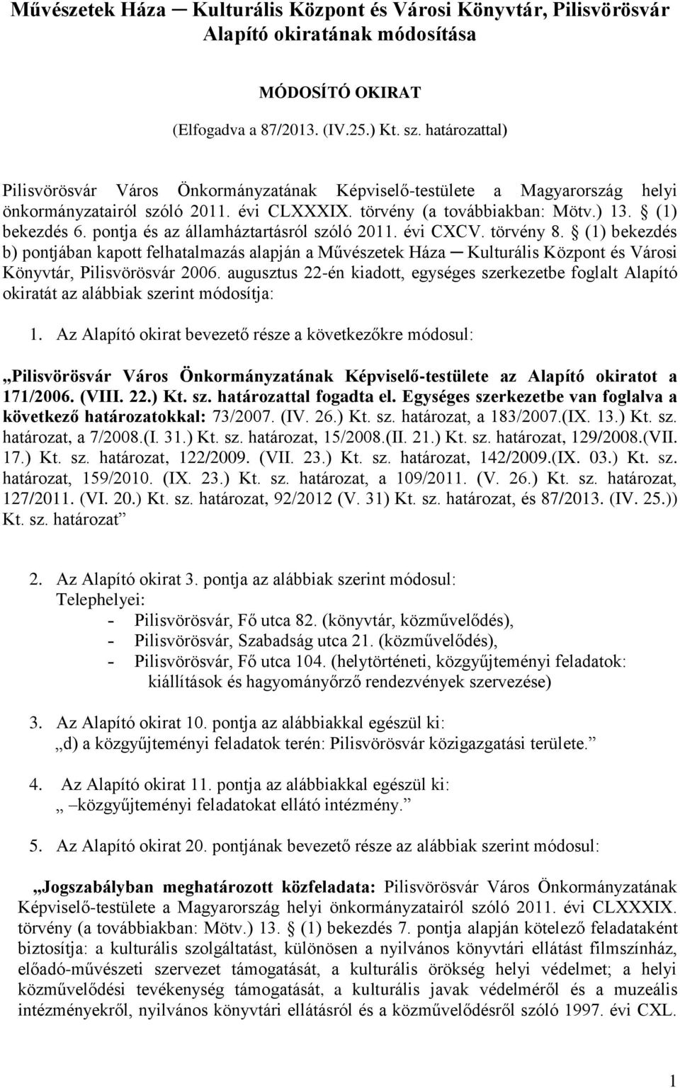 pontja és az államháztartásról szóló 2011. évi CXCV. törvény 8. (1) bekezdés b) pontjában kapott felhatalmazás alapján a Művészetek Háza Kulturális Központ és Városi Könyvtár, Pilisvörösvár 2006.