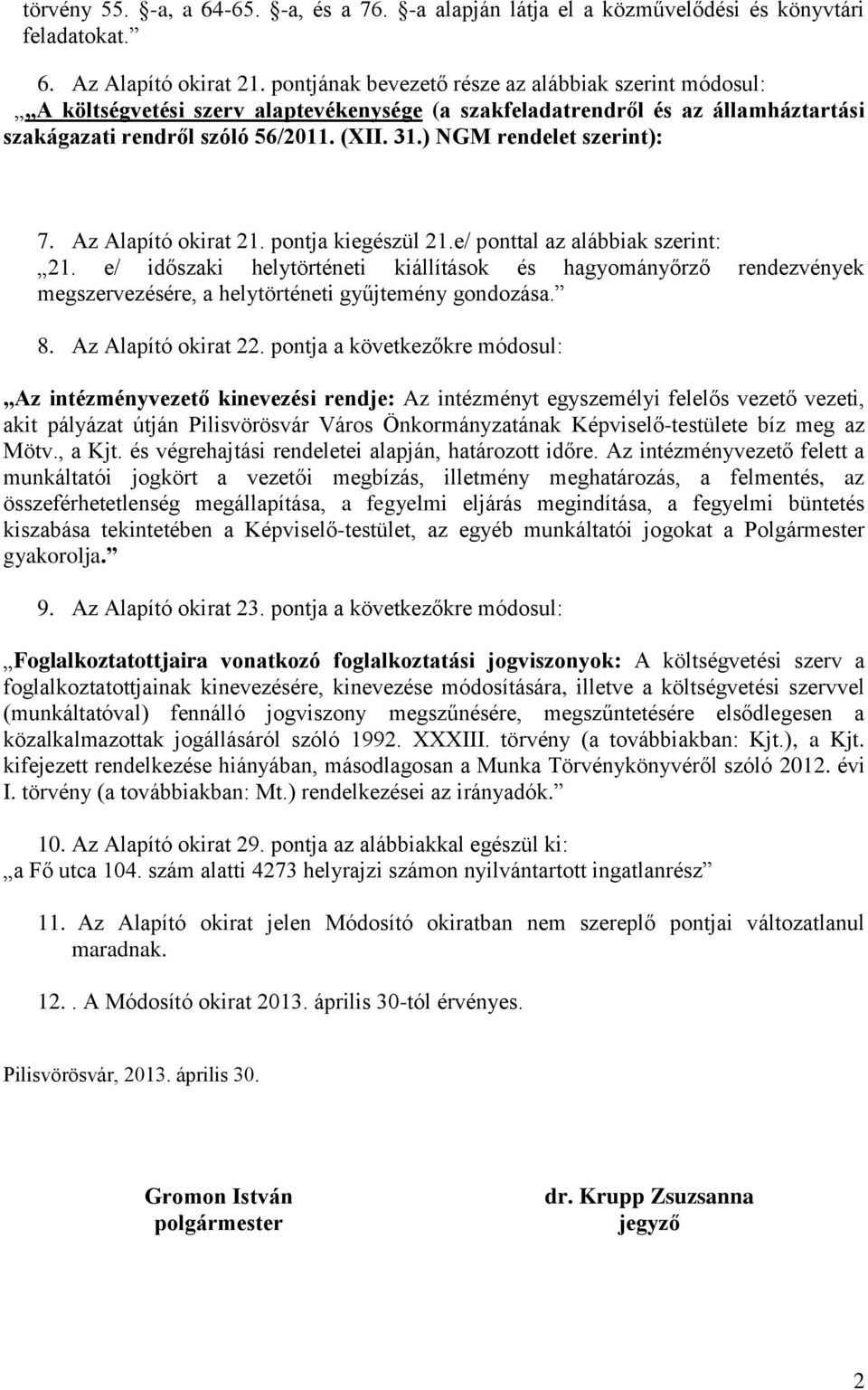 ) NGM rendelet szerint): 7. Az Alapító okirat 21. pontja kiegészül 21.e/ ponttal az alábbiak szerint: 21.