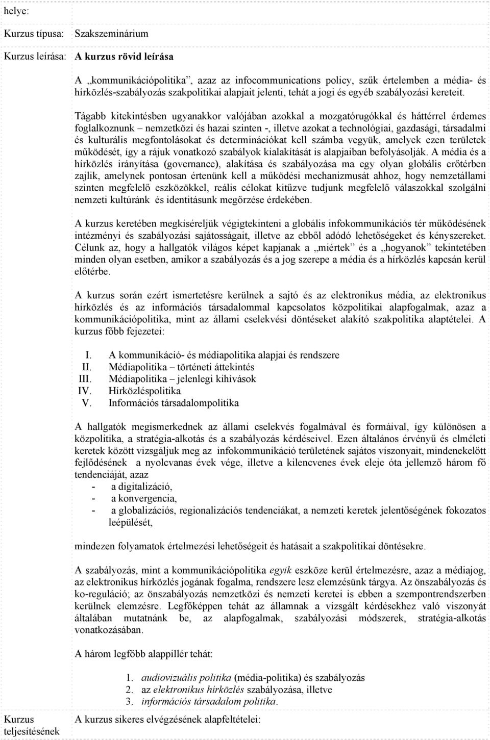 Tágabb kitekintésben ugyanakkor valójában azokkal a mozgatórugókkal és háttérrel érdemes foglalkoznunk nemzetközi és hazai szinten -, illetve azokat a technológiai, gazdasági, társadalmi és