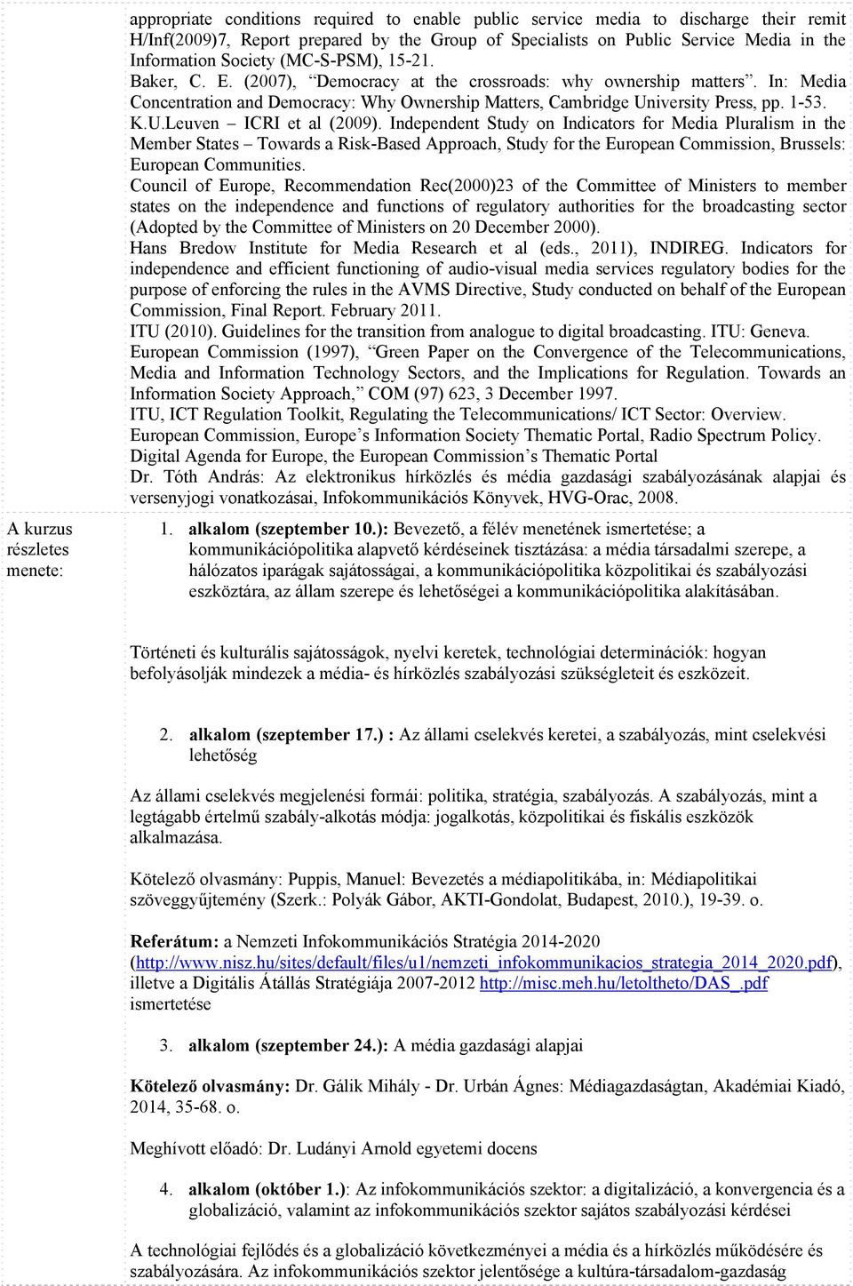 In: Media Concentration and Democracy: Why Ownership Matters, Cambridge University Press, pp. 1-53. K.U.Leuven ICRI et al (2009).