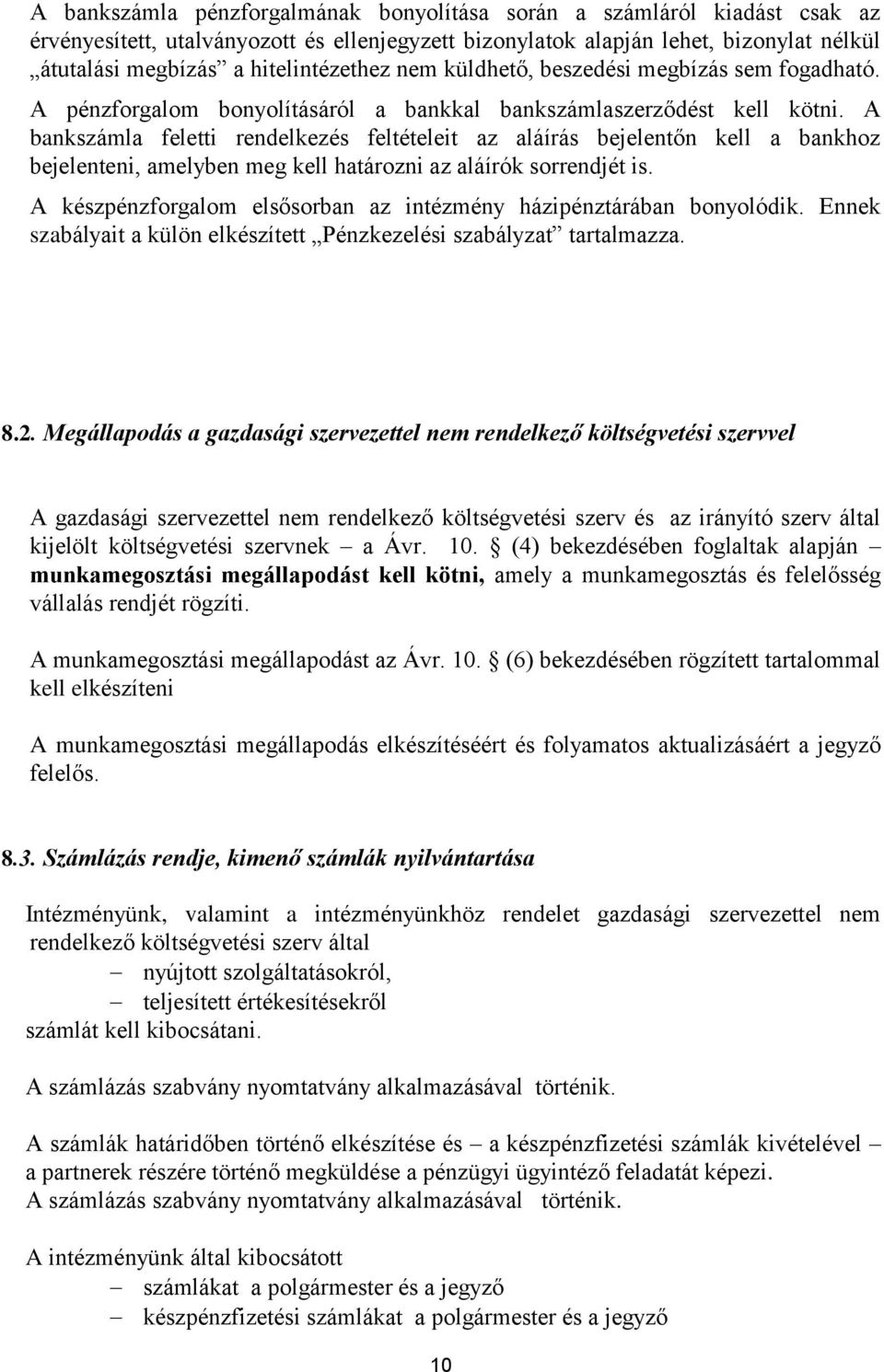 A bankszámla feletti rendelkezés feltételeit az aláírás bejelentőn kell a bankhoz bejelenteni, amelyben meg kell határozni az aláírók sorrendjét is.