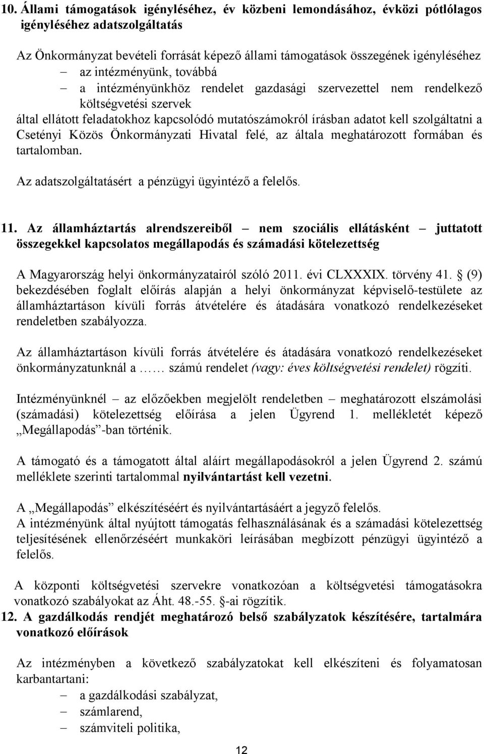 Csetényi Közös Önkormányzati Hivatal felé, az általa meghatározott formában és tartalomban. Az adatszolgáltatásért a pénzügyi ügyintéző a felelős. 11.