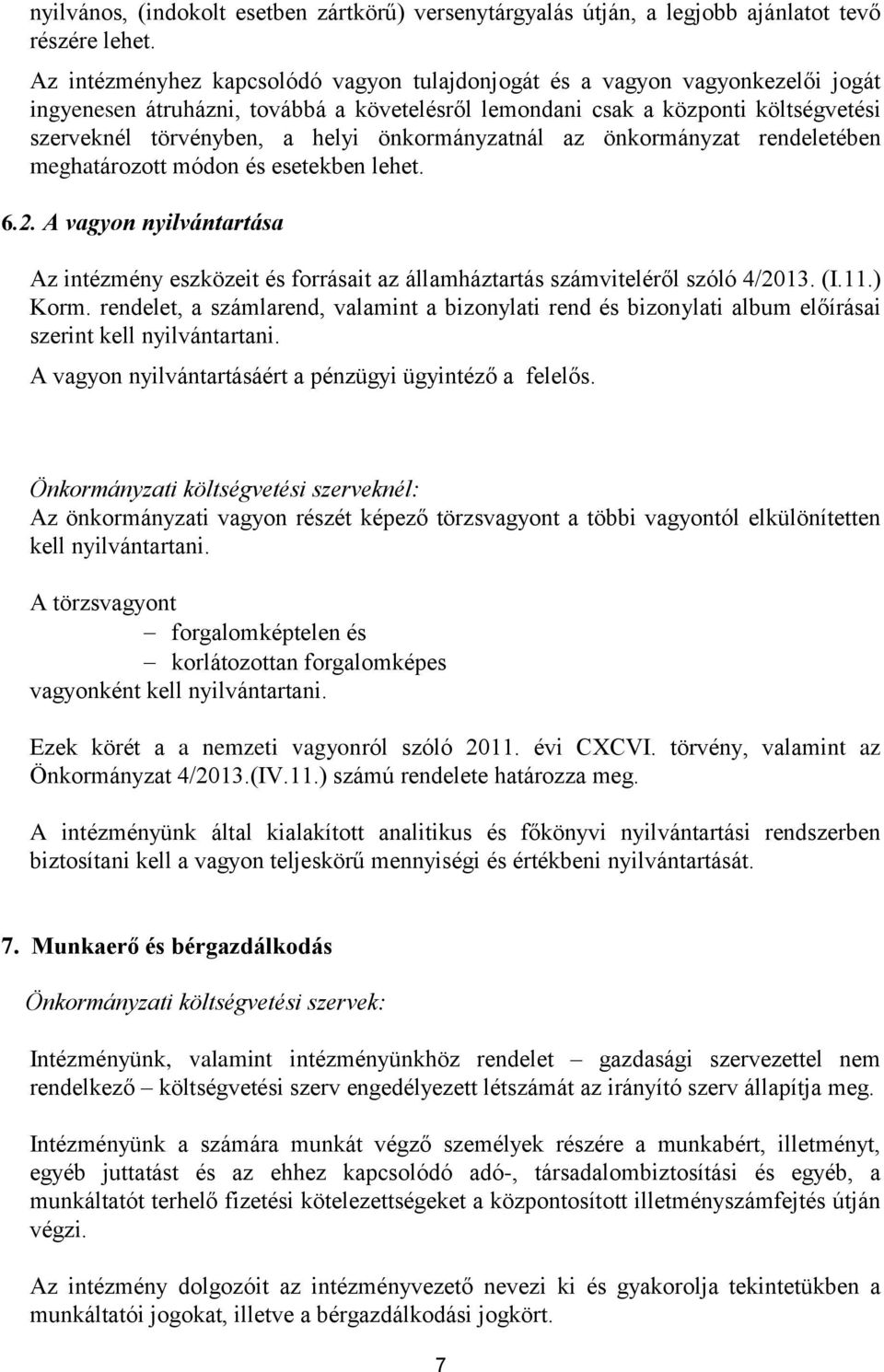 önkormányzatnál az önkormányzat rendeletében meghatározott módon és esetekben lehet. 6.2. A vagyon nyilvántartása Az intézmény eszközeit és forrásait az államháztartás számviteléről szóló 4/2013. (I.