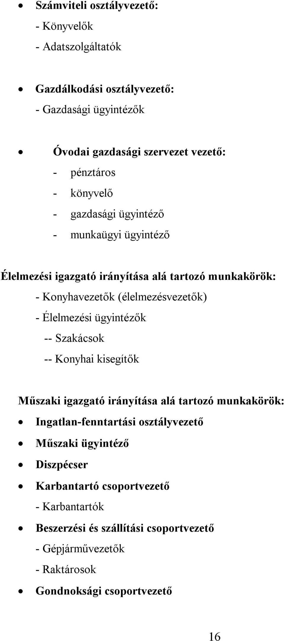 (élelmezésvezetők) - Élelmezési ügyintézők -- Szakácsok -- Konyhai kisegítők Műszaki igazgató irányítása alá tartozó munkakörök: Ingatlan-fenntartási