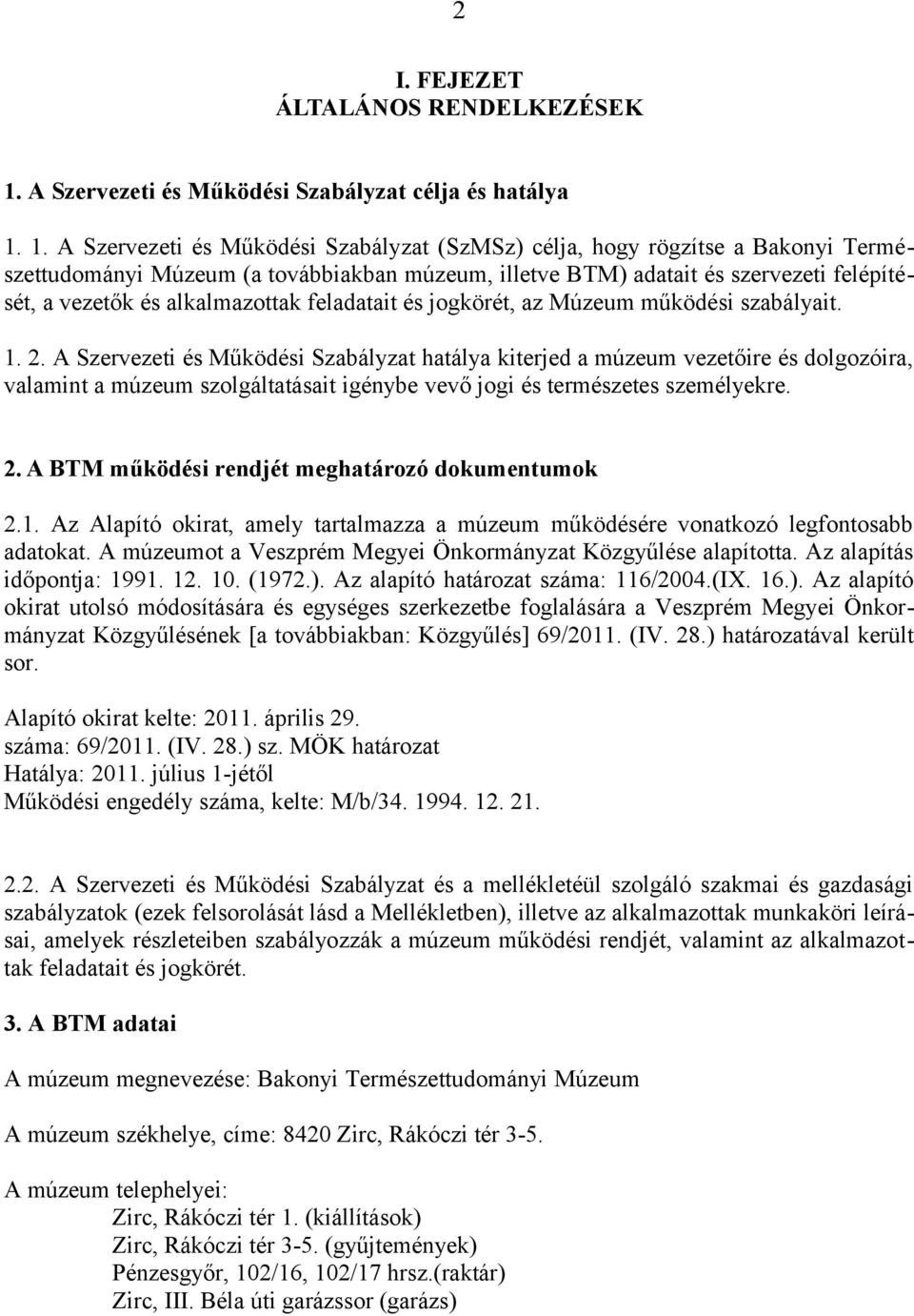 1. A Szervezeti és Működési Szabályzat (SzMSz) célja, hogy rögzítse a Bakonyi Természettudományi Múzeum (a továbbiakban múzeum, illetve BTM) adatait és szervezeti felépítését, a vezetők és