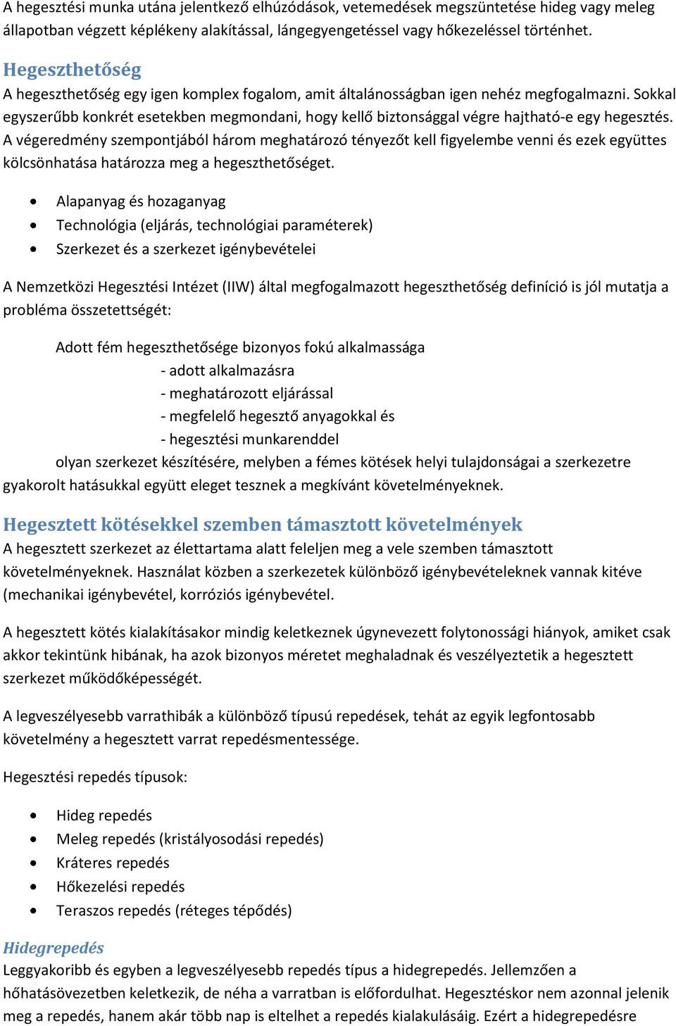 Sokkal egyszerűbb konkrét esetekben megmondani, hogy kellő biztonsággal végre hajtható-e egy hegesztés.