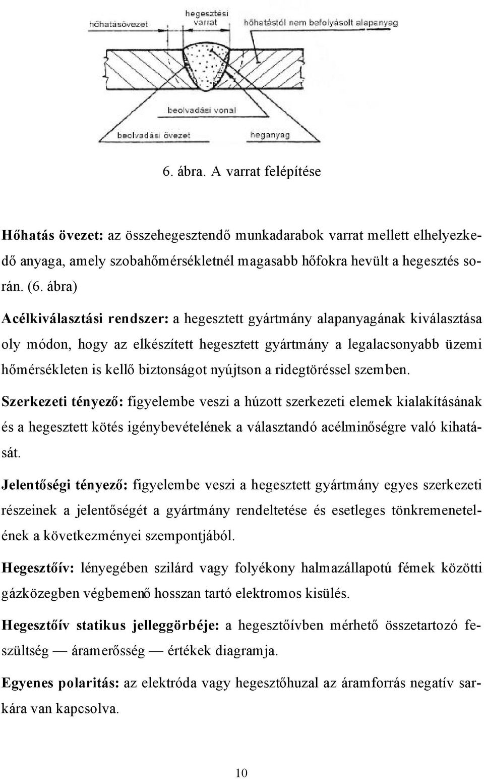 nyújtson a ridegtöréssel szemben. Szerkezeti tényező: figyelembe veszi a húzott szerkezeti elemek kialakításának és a hegesztett kötés igénybevételének a választandó acélminőségre való kihatását.