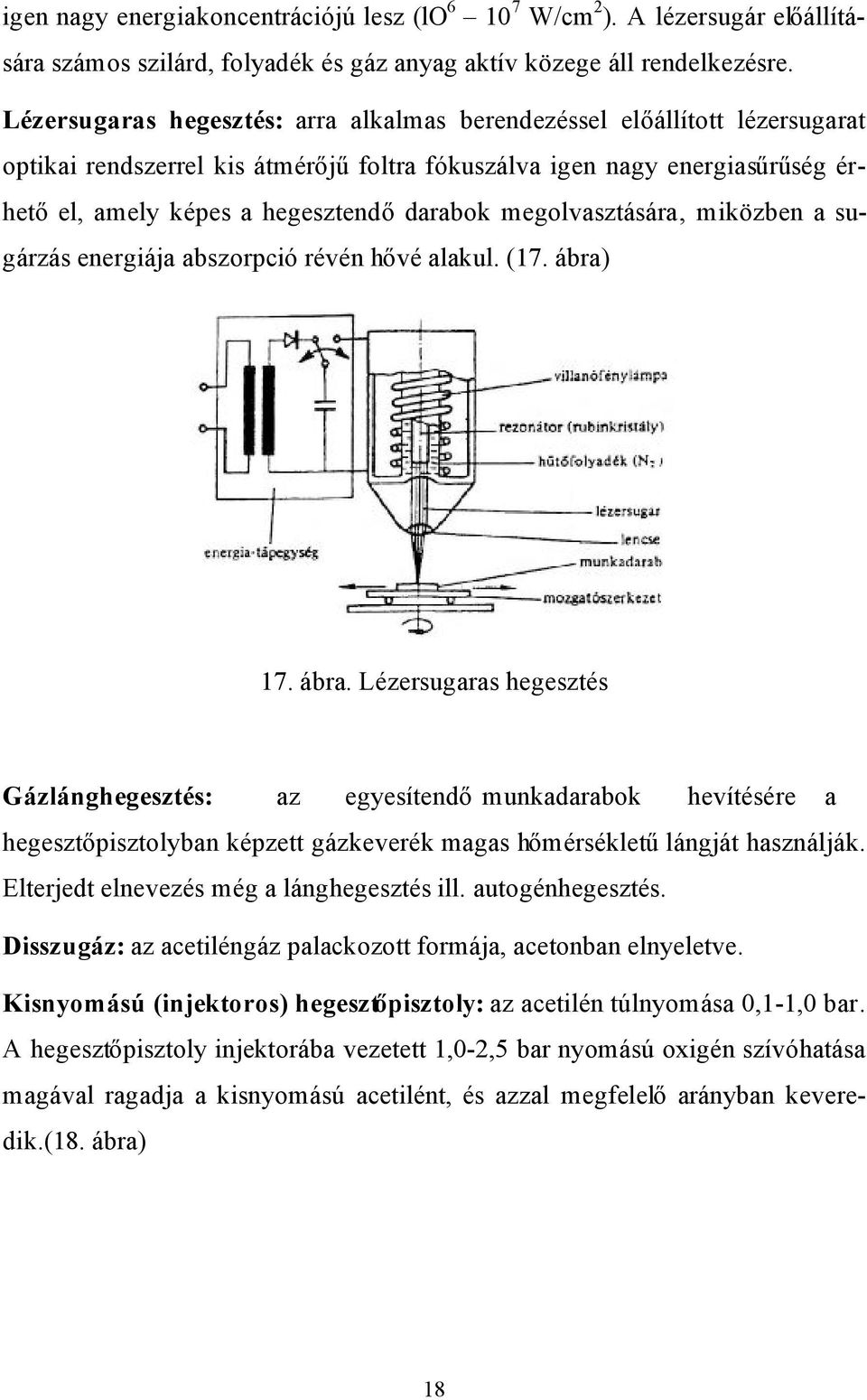 megolvasztására miközben a sugárzás energiája abszorpció révén hővé alakul. (17. ábra)