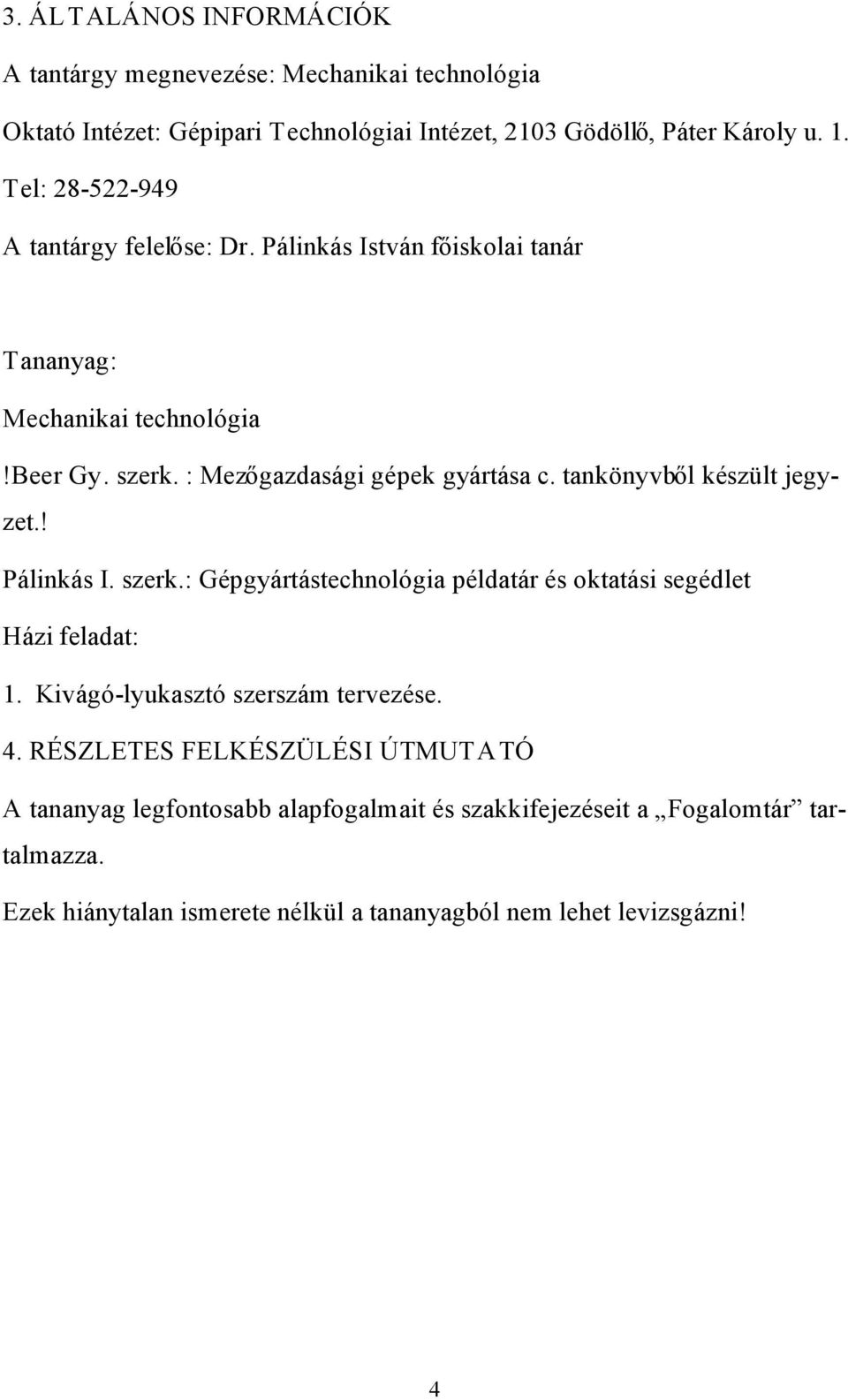 tankönyvből készült jegyzet.! Pálinkás I. szerk.: Gépgyártástechnológia példatár és oktatási segédlet Házi feladat: 1. Kivágó-lyukasztó szerszám tervezése. 4.