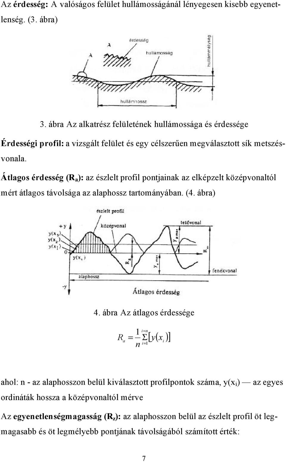 Átlagos érdesség (R a ): az észlelt profil pontjainak az elképzelt középvonaltól mért átlagos távolsága az alaphossz tartományában. (4. ábra) 4.