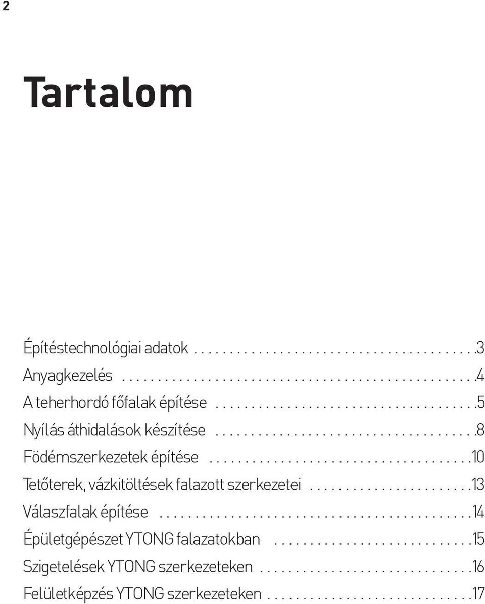 ....................................10 Tetõterek, vázkitöltések falazott szerkezetei.......................13 Válaszfalak építése............................................14 Épületgépészet YTONG falazatokban.