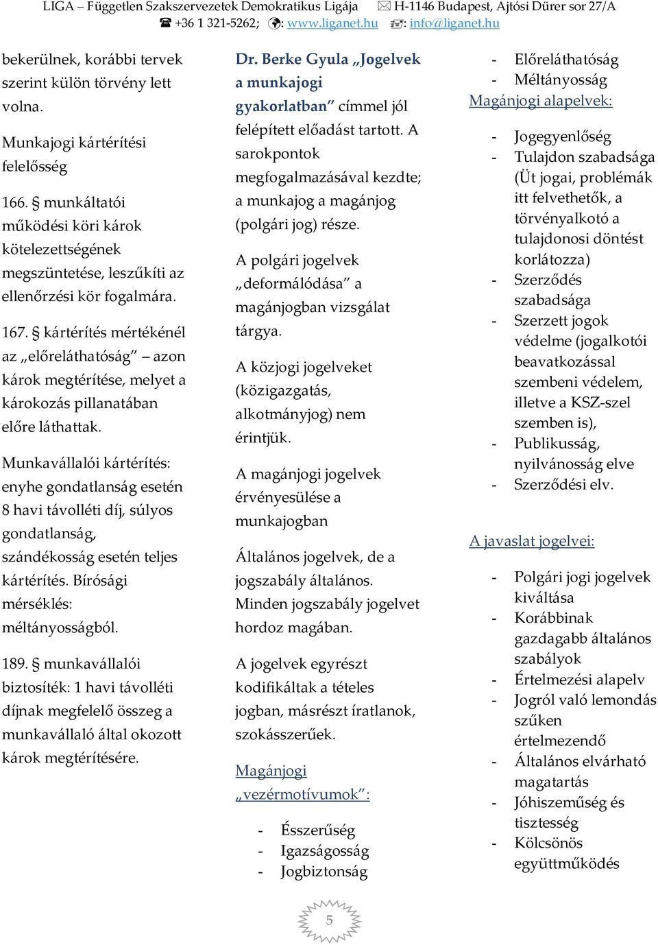 kártérítés mértékénél az előreláthatóság azon károk megtérítése, melyet a károkozás pillanatában előre láthattak.