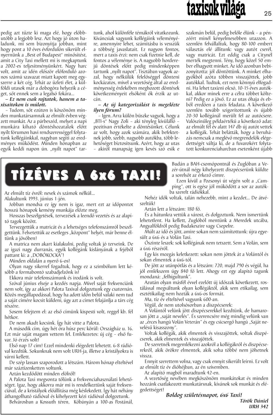 teljesítményünkért. Nagy harc volt, amit az idén először előforduló azonos számú szavazat miatt kapott meg egyszerre a két cég.