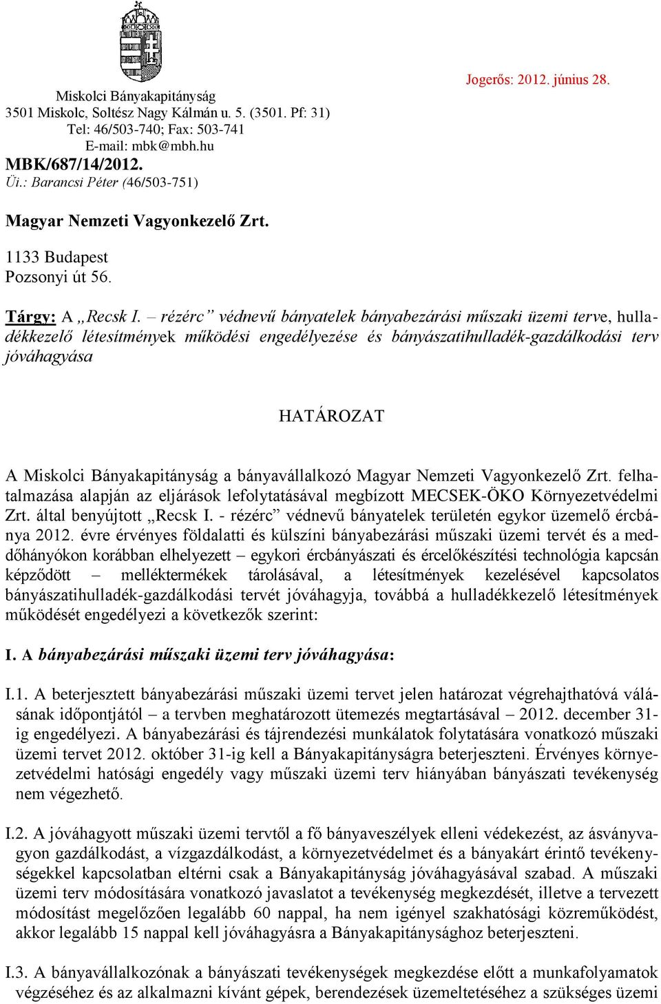 rézérc védnevű bányatelek bányabezárási műszaki üzemi terve, hulladékkezelő létesítmények működési engedélyezése és bányászatihulladék-gazdálkodási terv jóváhagyása HATÁROZAT A Miskolci