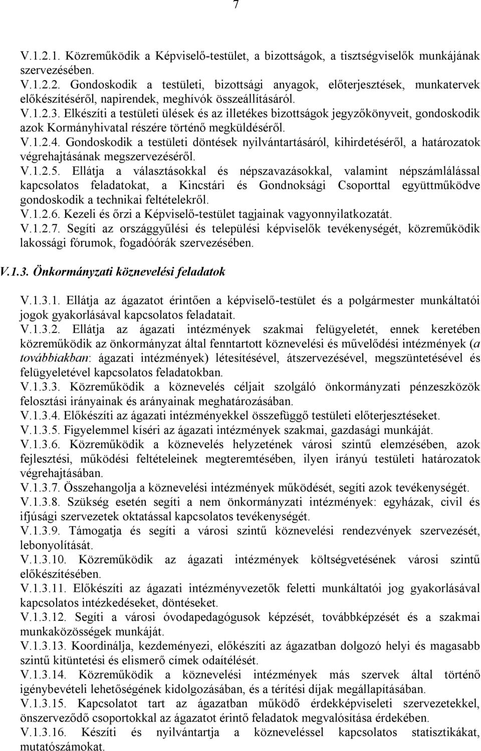 Gondoskodik a testületi döntések nyilvántartásáról, kihirdetéséről, a határozatok végrehajtásának megszervezéséről. V.1.2.5.