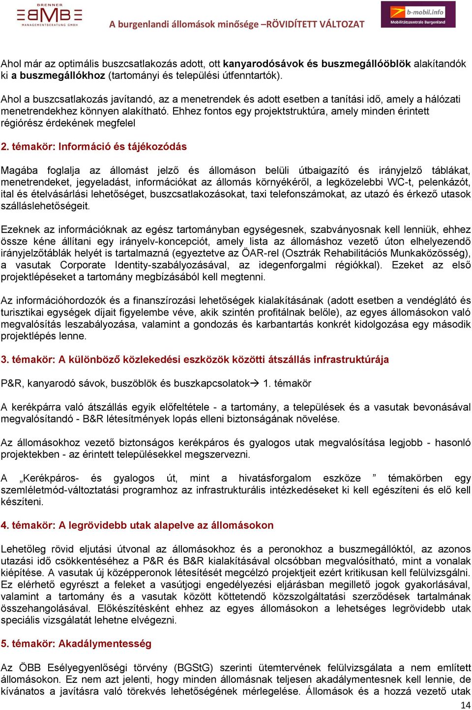 Ehhez fontos egy projektstruktúra, amely minden érintett régiórész érdekének megfelel 2.