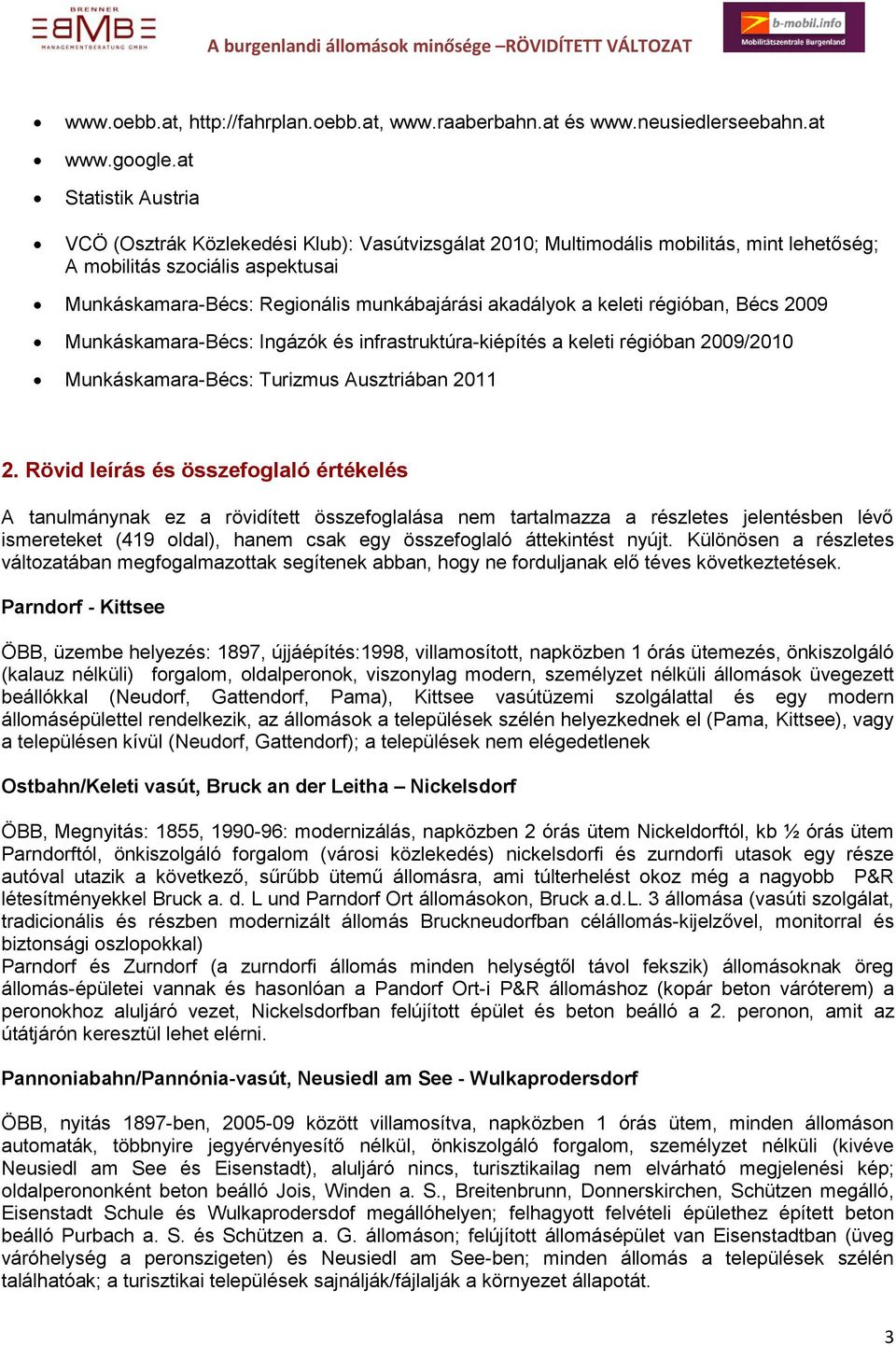 akadályok a keleti régióban, Bécs 2009 Munkáskamara-Bécs: Ingázók és infrastruktúra-kiépítés a keleti régióban 2009/2010 Munkáskamara-Bécs: Turizmus Ausztriában 2011 2.