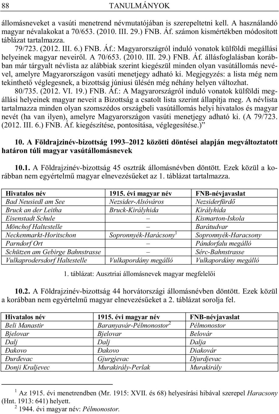 : Magyarországról induló vonatok külföldi megállási helyeinek magyar neveir l. A 70/653. (2010. III. 29.) FNB. Áf.