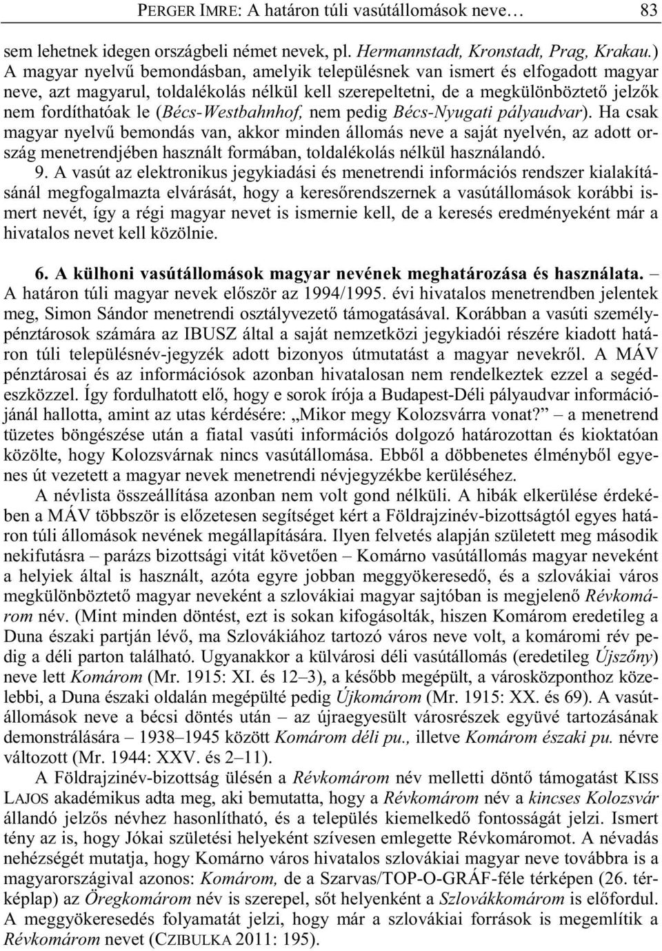 (Bécs-Westbahnhof, nem pedig Bécs-Nyugati pályaudvar).