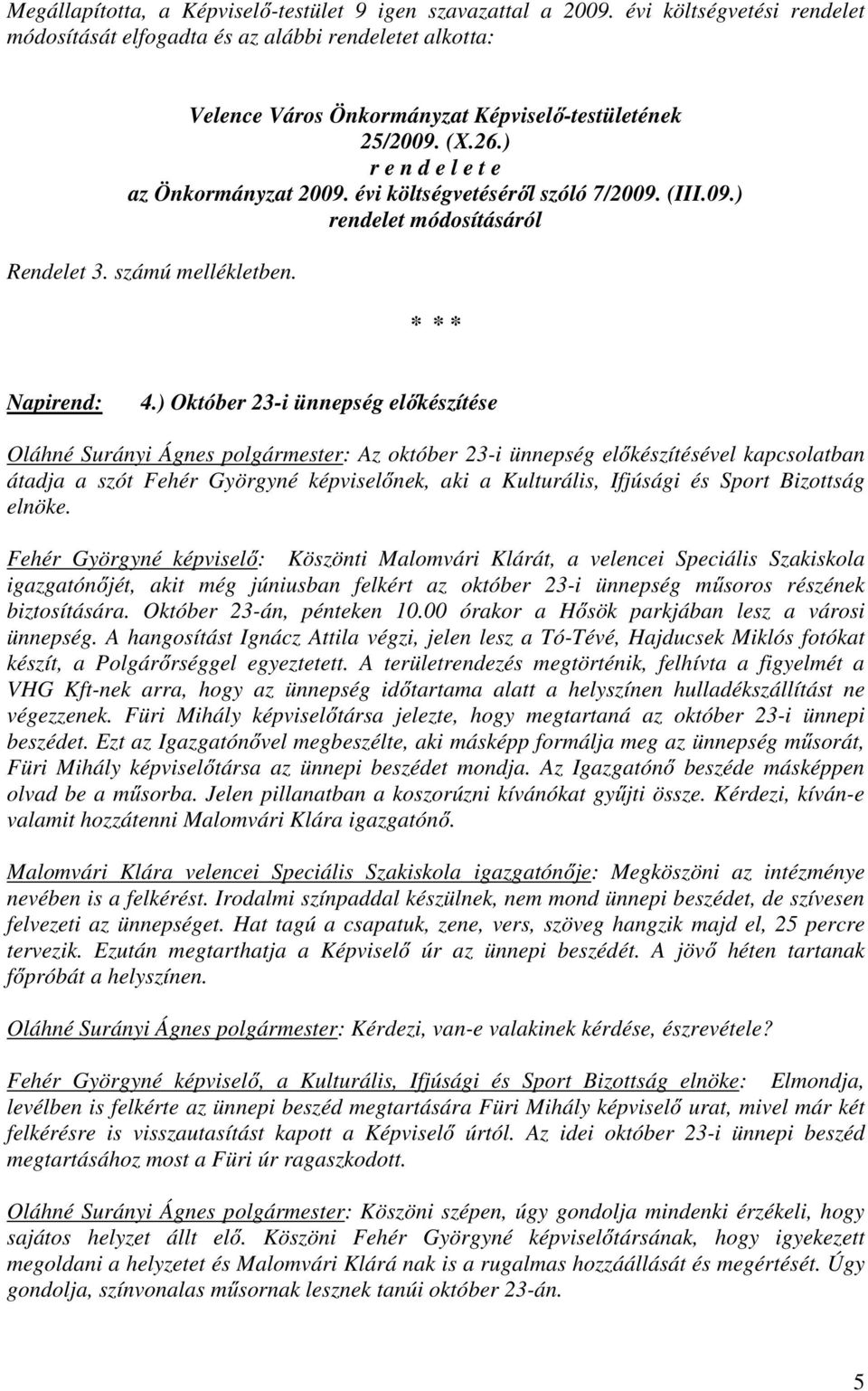 évi költségvetéséről szóló 7/2009. (III.09.) rendelet módosításáról Rendelet 3. számú mellékletben. Napirend: 4.