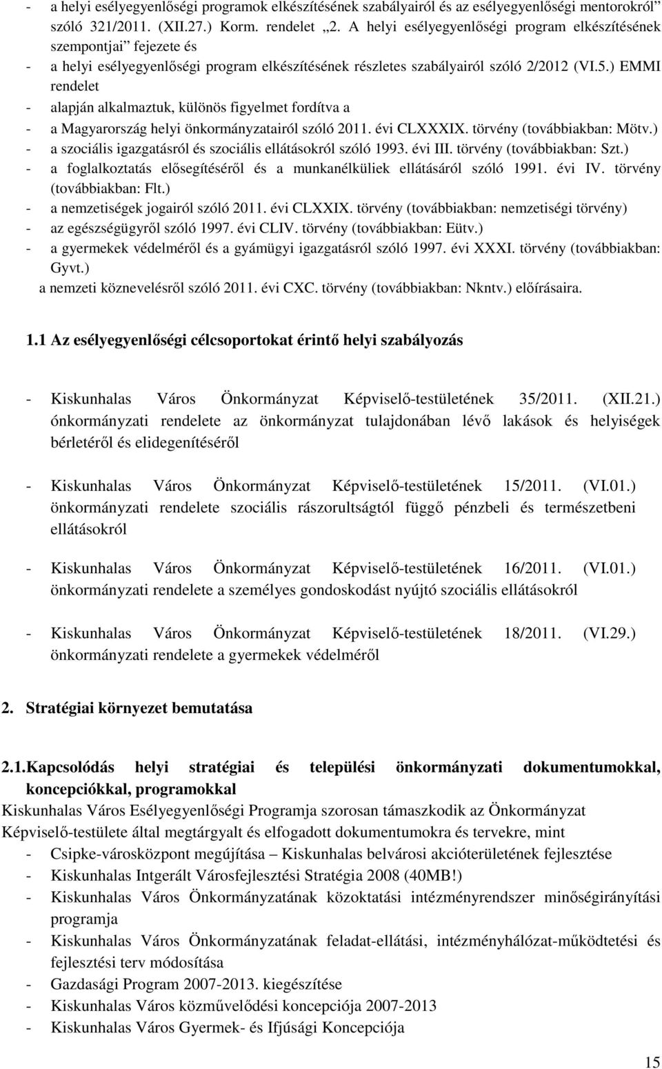 ) EMMI rendelet - alapján alkalmaztuk, különös figyelmet fordítva a - a Magyarország helyi önkormányzatairól szóló 2011. évi CLXXXIX. törvény (továbbiakban: Mötv.