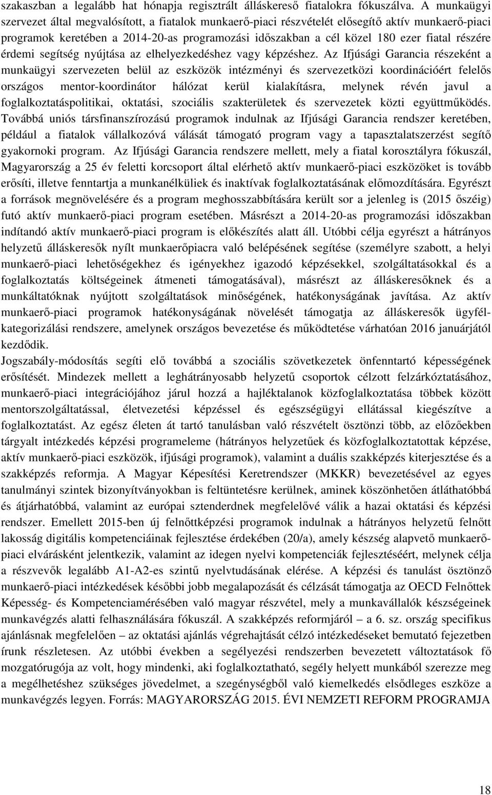 részére érdemi segítség nyújtása az elhelyezkedéshez vagy képzéshez.