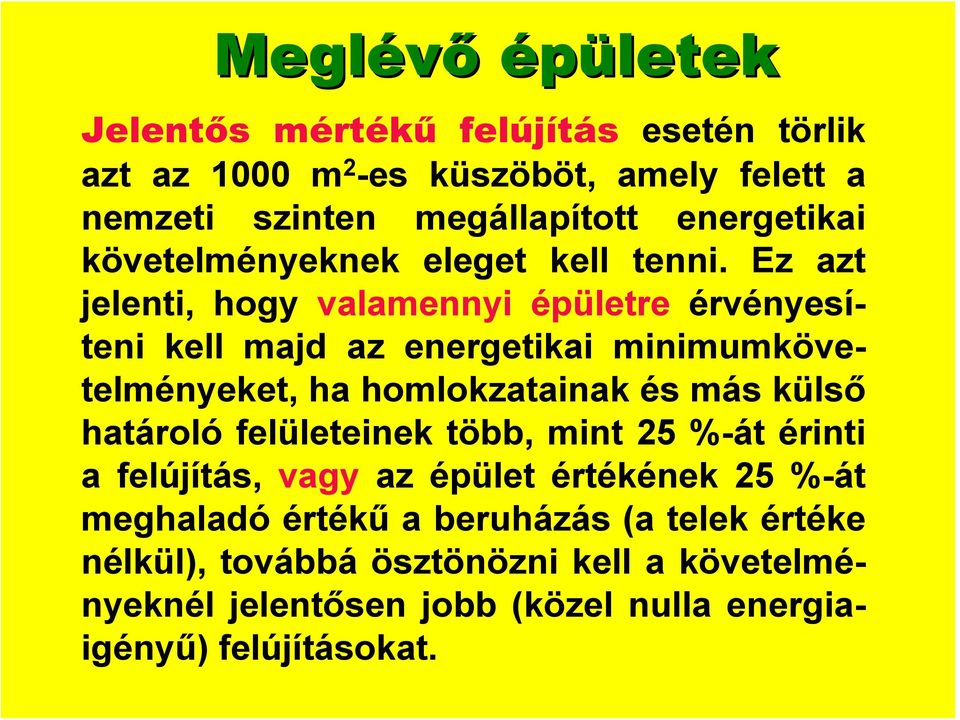 Ez azt jelenti, hogy valamennyi épületre érvényesíteni kell majd az energetikai minimumkövetelményeket, ha homlokzatainak és más külső